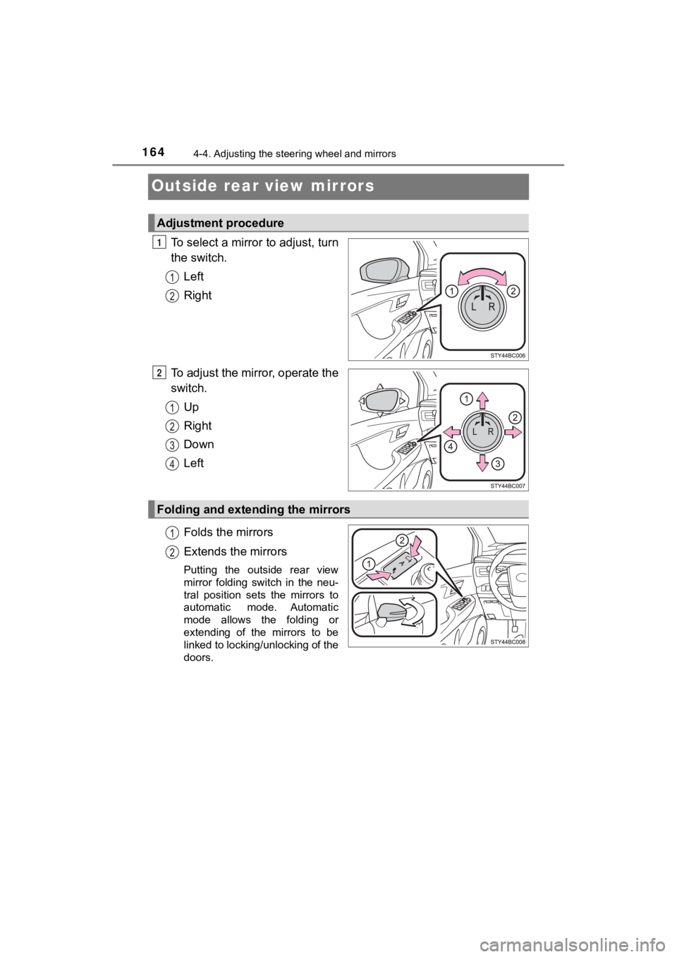 TOYOTA MIRAI 2020 Owners Manual (in English) 1644-4. Adjusting the steering wheel and mirrors
MIRAI_OM_USA_OM62073U
Outside rear view mirrors
To select a mirror to adjust, turn
the switch.
Left
Right
To adjust the mirror, operate the
switch. Up
TOYOTA MIRAI 2020 Owners Manual (in English) 1644-4. Adjusting the steering wheel and mirrors
MIRAI_OM_USA_OM62073U
Outside rear view mirrors
To select a mirror to adjust, turn
the switch.
Left
Right
To adjust the mirror, operate the
switch. Up