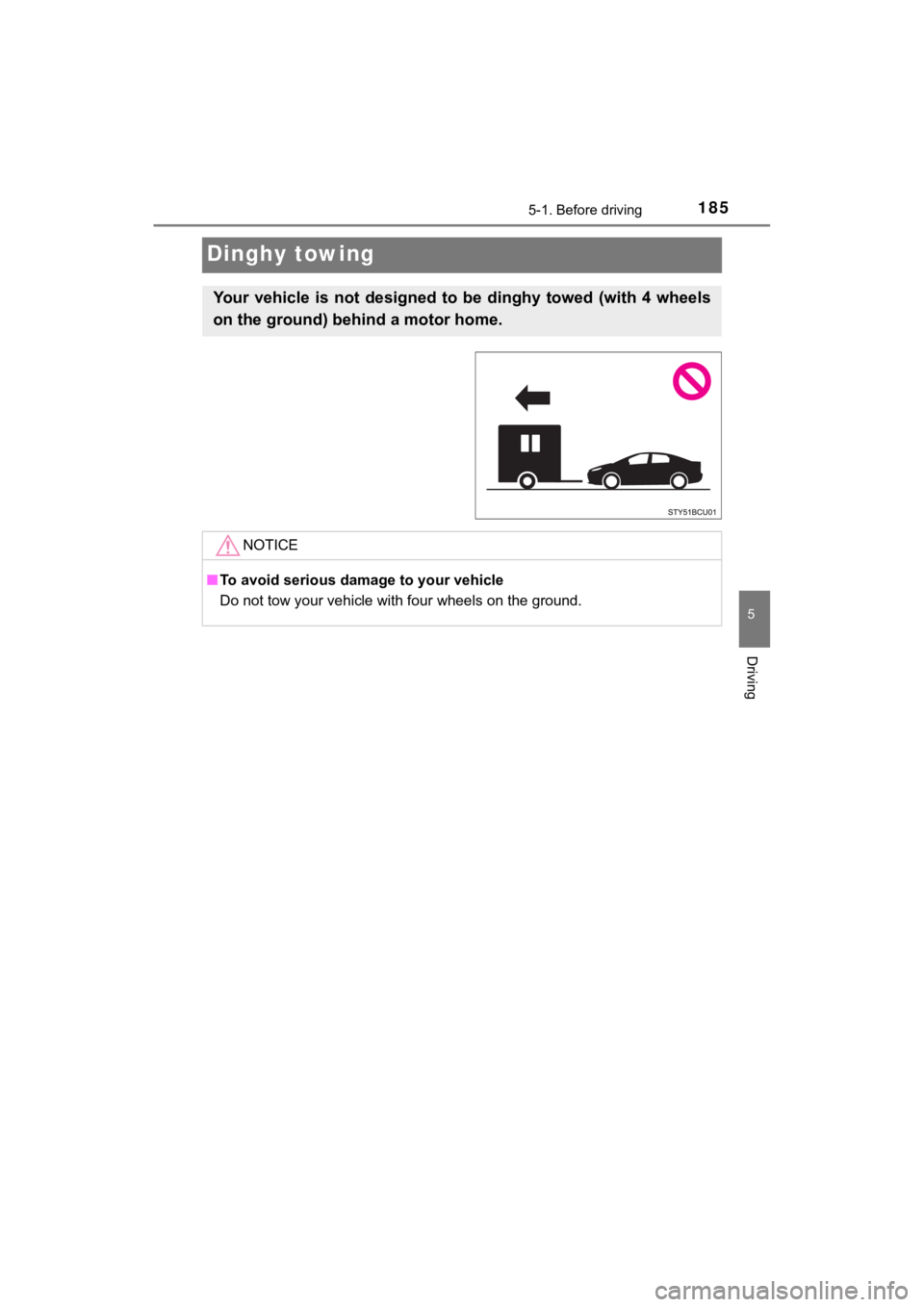 TOYOTA MIRAI 2020  Owners Manual (in English) 1855-1. Before driving
5
Driving
MIRAI_OM_USA_OM62073U
Dinghy towing
Your  vehicle  is  not  designed  to  be  dinghy  towed  (with  4  wheels
on the ground) behind a motor home. 
NOTICE
■To avoid s