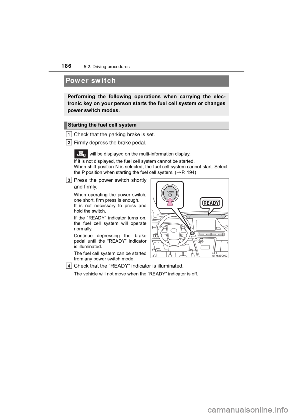 TOYOTA MIRAI 2020  Owners Manual (in English) 1865-2. Driving procedures
MIRAI_OM_USA_OM62073U
Power switch
Check that the parking brake is set.
Firmly depress the brake pedal.
 will be displayed on the multi-information display.
If it is not dis