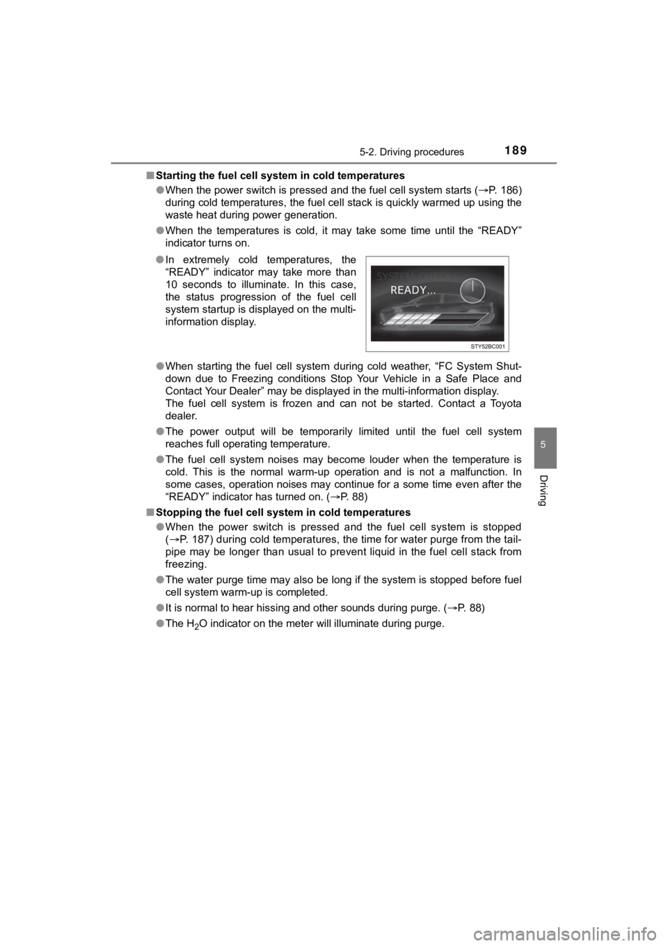 TOYOTA MIRAI 2020  Owners Manual (in English) 1895-2. Driving procedures
5
Driving
MIRAI_OM_USA_OM62073U■
Starting the fuel cell syst em in cold temperatures
● When the power switch is pressed and the fuel cell system start s (P. 186)
duri