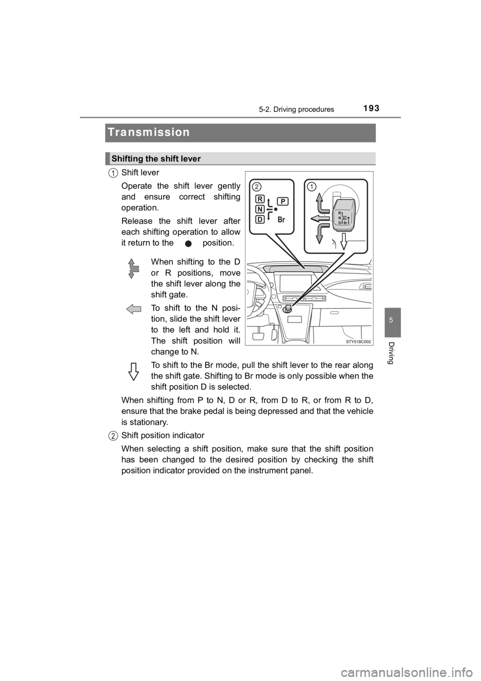 TOYOTA MIRAI 2020 Owners Manual (in English) 1935-2. Driving procedures
5
Driving
MIRAI_OM_USA_OM62073U
Transmission
Shift lever
Operate the shift lever gently
and ensure correct shifting
operation.
Release the shift lever after
each TOYOTA MIRAI 2020 Owners Manual (in English) 1935-2. Driving procedures
5
Driving
MIRAI_OM_USA_OM62073U
Transmission
Shift lever
Operate the shift lever gently
and ensure correct shifting
operation.
Release the shift lever after
each
