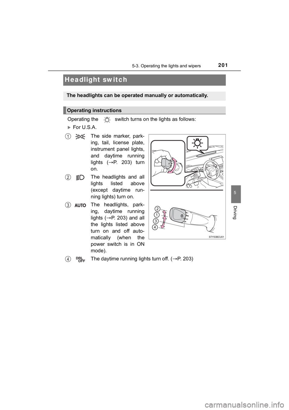 TOYOTA MIRAI 2020  Owners Manual (in English) 2015-3. Operating the lights and wipers
5
Driving
MIRAI_OM_USA_OM62073U
Headlight switch
Operating the   switch turn s on the lights as follows:
For U.S.A.
The  side  marker,  park-
ing,  tail,  li