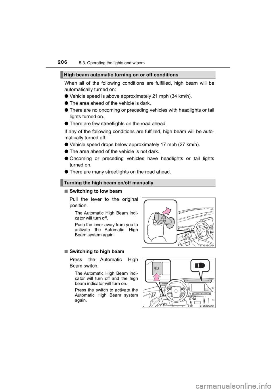 TOYOTA MIRAI 2020  Owners Manual (in English) 2065-3. Operating the lights and wipers
MIRAI_OM_USA_OM62073U
When  all  of  the  following  conditions  are  fulfilled,  high  beam  will  be
automatically turned on:
● Vehicle speed is above appr 