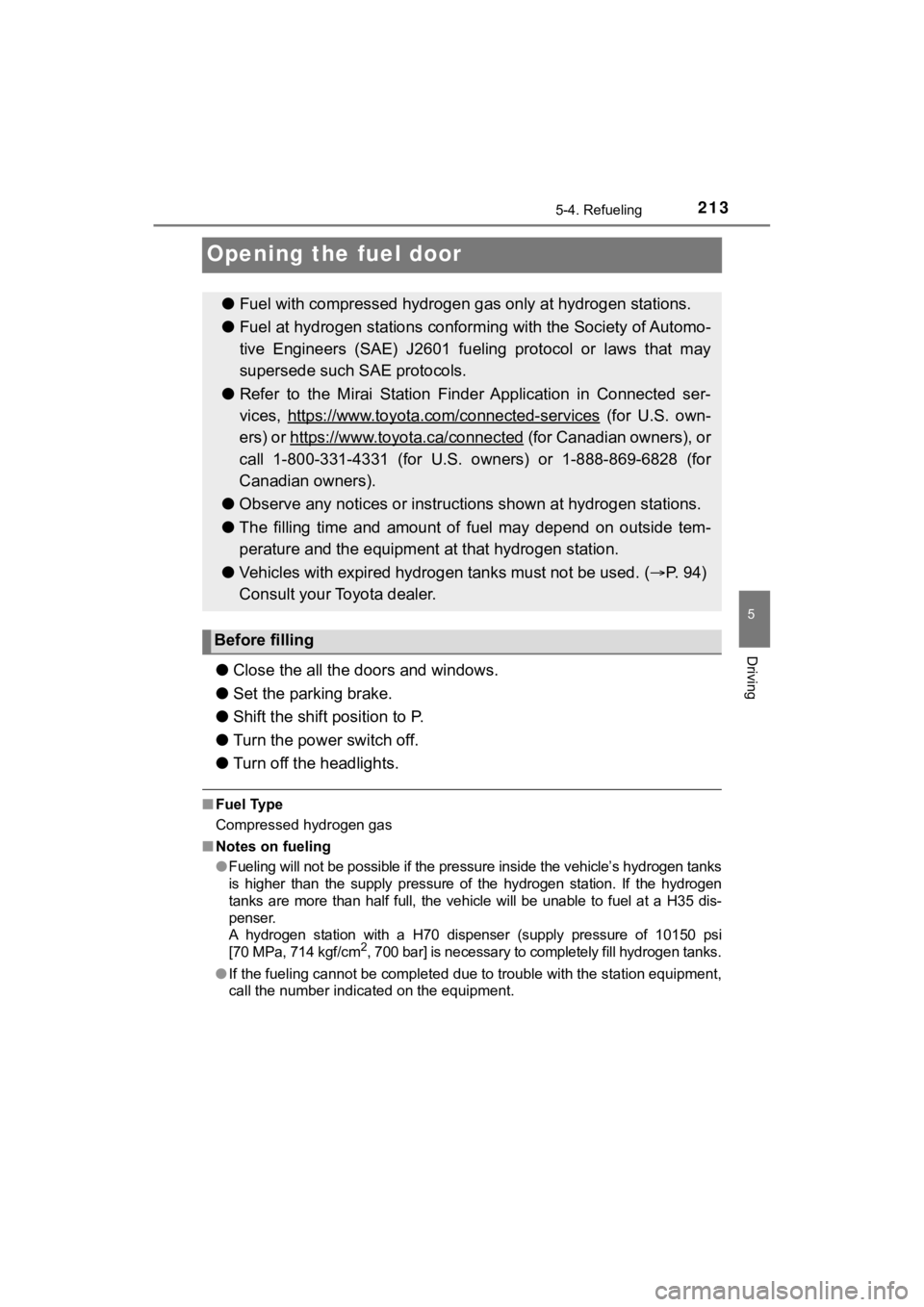 TOYOTA MIRAI 2020 Owners Manual (in English) 2135-4. Refueling
5
Driving
MIRAI_OM_USA_OM62073U
Opening the fuel door
●Close the all the doors and windows.
● Set the parking brake.
● Shift the shift position to P.
● Turn the power switch TOYOTA MIRAI 2020 Owners Manual (in English) 2135-4. Refueling
5
Driving
MIRAI_OM_USA_OM62073U
Opening the fuel door
●Close the all the doors and windows.
● Set the parking brake.
● Shift the shift position to P.
● Turn the power switch