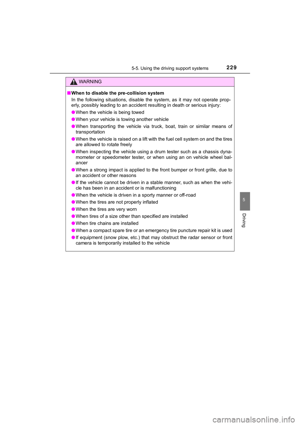 TOYOTA MIRAI 2020  Owners Manual (in English) 2295-5. Using the driving support systems
5
Driving
MIRAI_OM_USA_OM62073U
WARNING
■When to disable the pre-collision system
In  the  following  situations,  disable  the  system,  as  it  may  not  