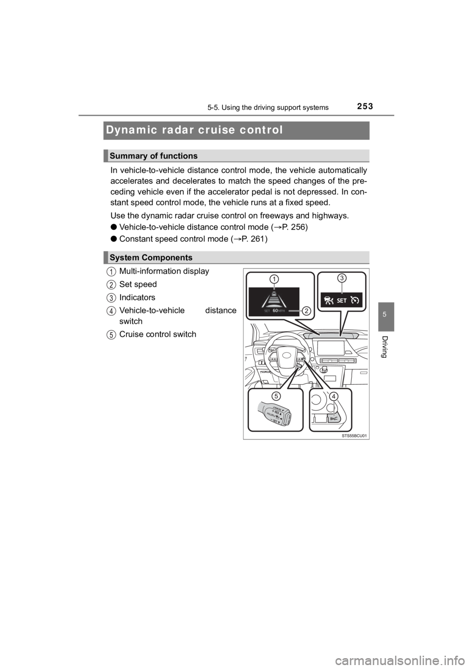 TOYOTA MIRAI 2020 Owners Manual (in English) 2535-5. Using the driving support systems
5
Driving
MIRAI_OM_USA_OM62073U
Dynamic radar cruise control
In vehicle-to-vehicle distance control mode, the vehicle automatically
accelerates and d TOYOTA MIRAI 2020 Owners Manual (in English) 2535-5. Using the driving support systems
5
Driving
MIRAI_OM_USA_OM62073U
Dynamic radar cruise control
In vehicle-to-vehicle distance control mode, the vehicle automatically
accelerates and d