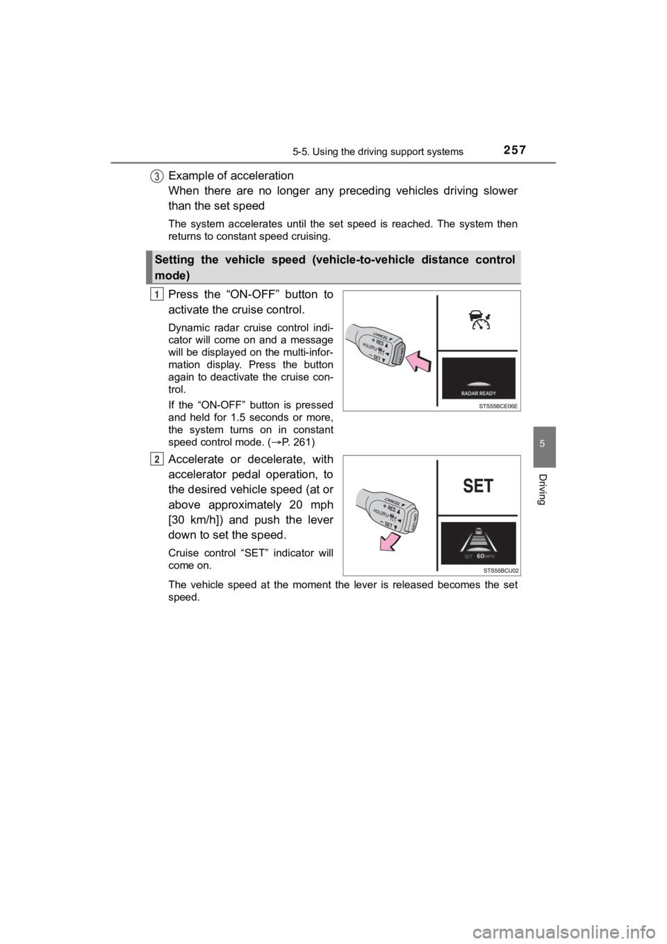 TOYOTA MIRAI 2020 Owners Manual (in English) 2575-5. Using the driving support systems
5
Driving
MIRAI_OM_USA_OM62073U
Example of acceleration
When there are no longer any preceding vehicles driving slower
than the set speed
The system TOYOTA MIRAI 2020 Owners Manual (in English) 2575-5. Using the driving support systems
5
Driving
MIRAI_OM_USA_OM62073U
Example of acceleration
When there are no longer any preceding vehicles driving slower
than the set speed
The system