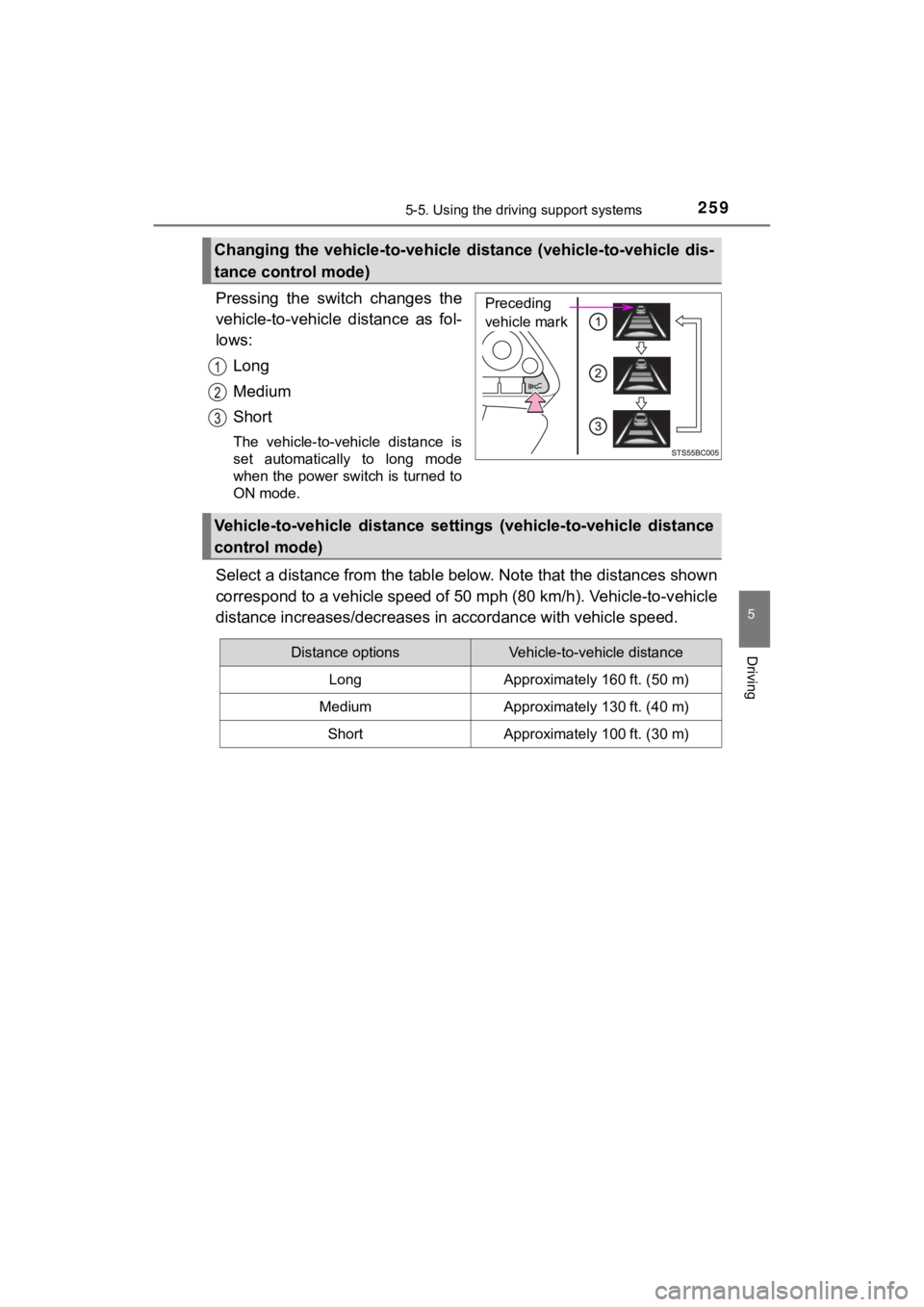 TOYOTA MIRAI 2020 Owners Manual (in English) 2595-5. Using the driving support systems
5
Driving
MIRAI_OM_USA_OM62073U
Pressing the switch changes the
vehicle-to-vehicle distance as fol-
lows:Long
Medium
Short
The vehicle-to-vehicle dis TOYOTA MIRAI 2020 Owners Manual (in English) 2595-5. Using the driving support systems
5
Driving
MIRAI_OM_USA_OM62073U
Pressing the switch changes the
vehicle-to-vehicle distance as fol-
lows:Long
Medium
Short
The vehicle-to-vehicle dis