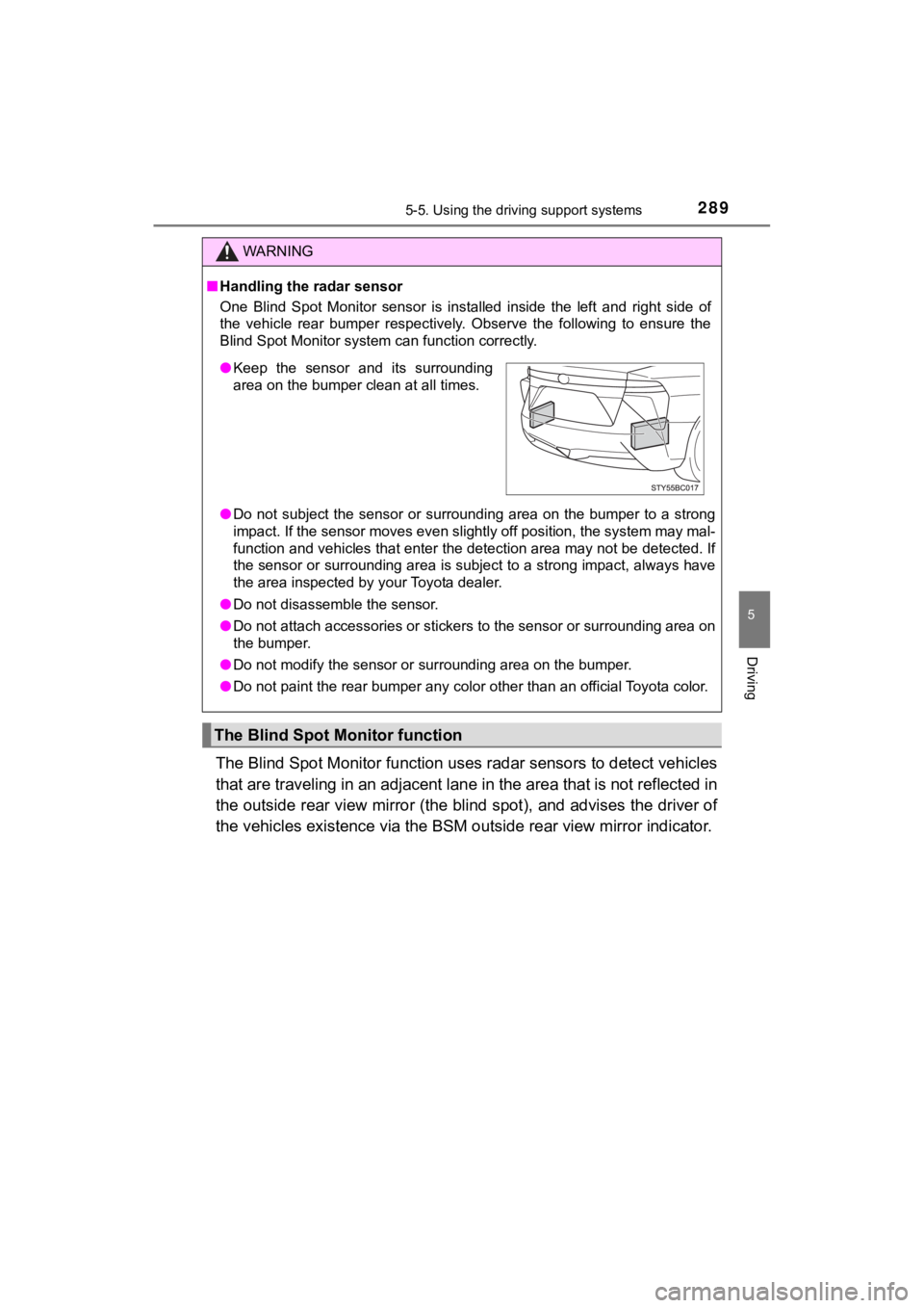 TOYOTA MIRAI 2020 (in English) Service Manual 2895-5. Using the driving support systems
5
Driving
MIRAI_OM_USA_OM62073U
The Blind Spot Monitor function uses radar sensors to detect vehicles
that are traveling in an adjacent lane in the area that TOYOTA MIRAI 2020 (in English) Service Manual 2895-5. Using the driving support systems
5
Driving
MIRAI_OM_USA_OM62073U
The Blind Spot Monitor function uses radar sensors to detect vehicles
that are traveling in an adjacent lane in the area that