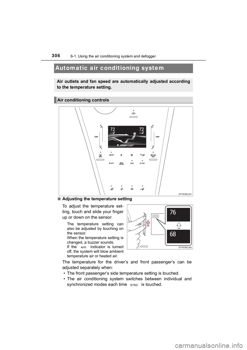 TOYOTA MIRAI 2020 (in English) Workshop Manual 3066-1. Using the air conditioning system and defogger
MIRAI_OM_USA_OM62073U
Automatic air conditioning system
■Adjusting the temperature setting
To adjust the temperature set-
ting, touch and s TOYOTA MIRAI 2020 (in English) Workshop Manual 3066-1. Using the air conditioning system and defogger
MIRAI_OM_USA_OM62073U
Automatic air conditioning system
■Adjusting the temperature setting
To adjust the temperature set-
ting, touch and s