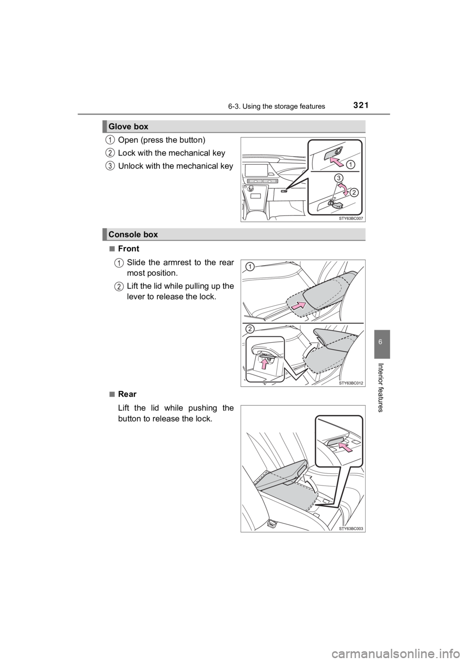 TOYOTA MIRAI 2020  Owners Manual (in English) 3216-3. Using the storage features
6
Interior features
MIRAI_OM_USA_OM62073U
Open (press the button)
Lock with the mechanical key
Unlock with the mechanical key
■Front
Slide  the  armrest  to  the  