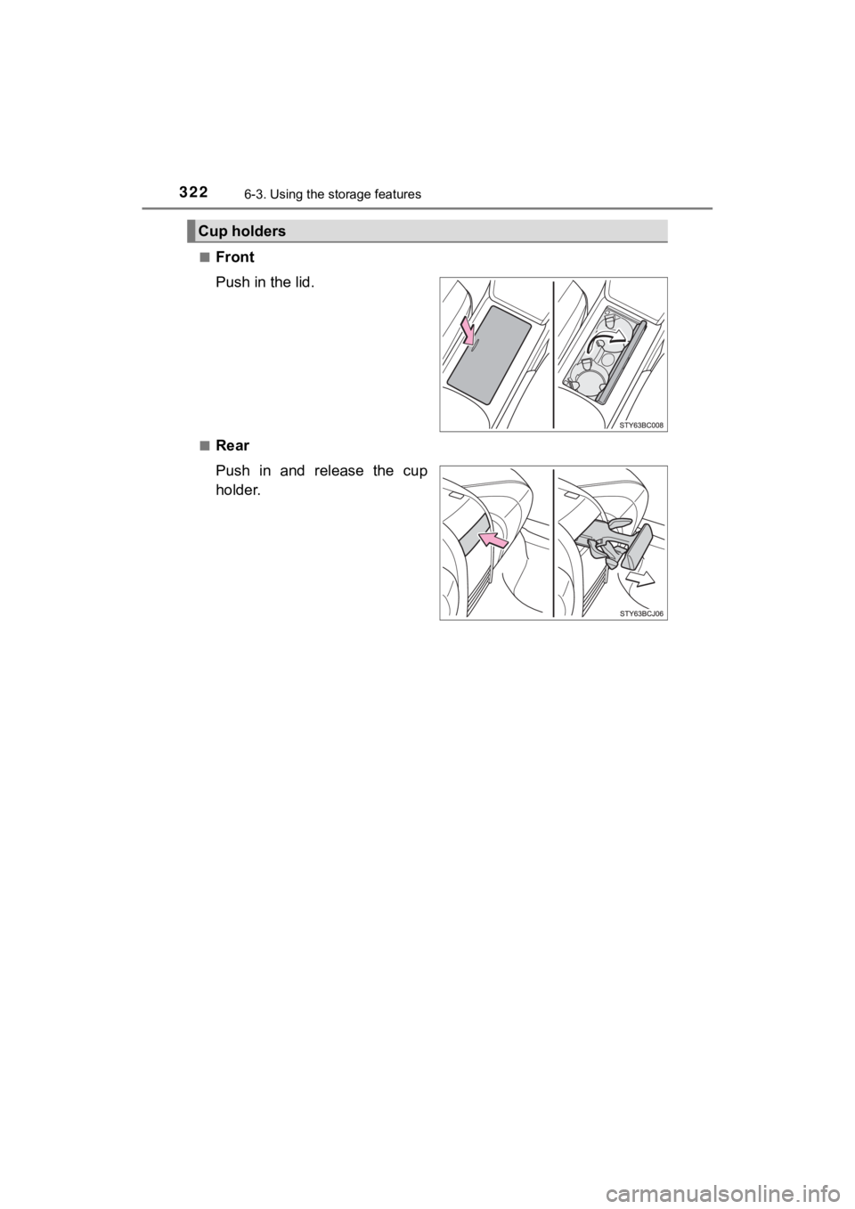 TOYOTA MIRAI 2020  Owners Manual (in English) 3226-3. Using the storage features
MIRAI_OM_USA_OM62073U■
Front
Push in the lid.
■Rear
Push  in  and  release  the  cup
holder.
Cup holders 