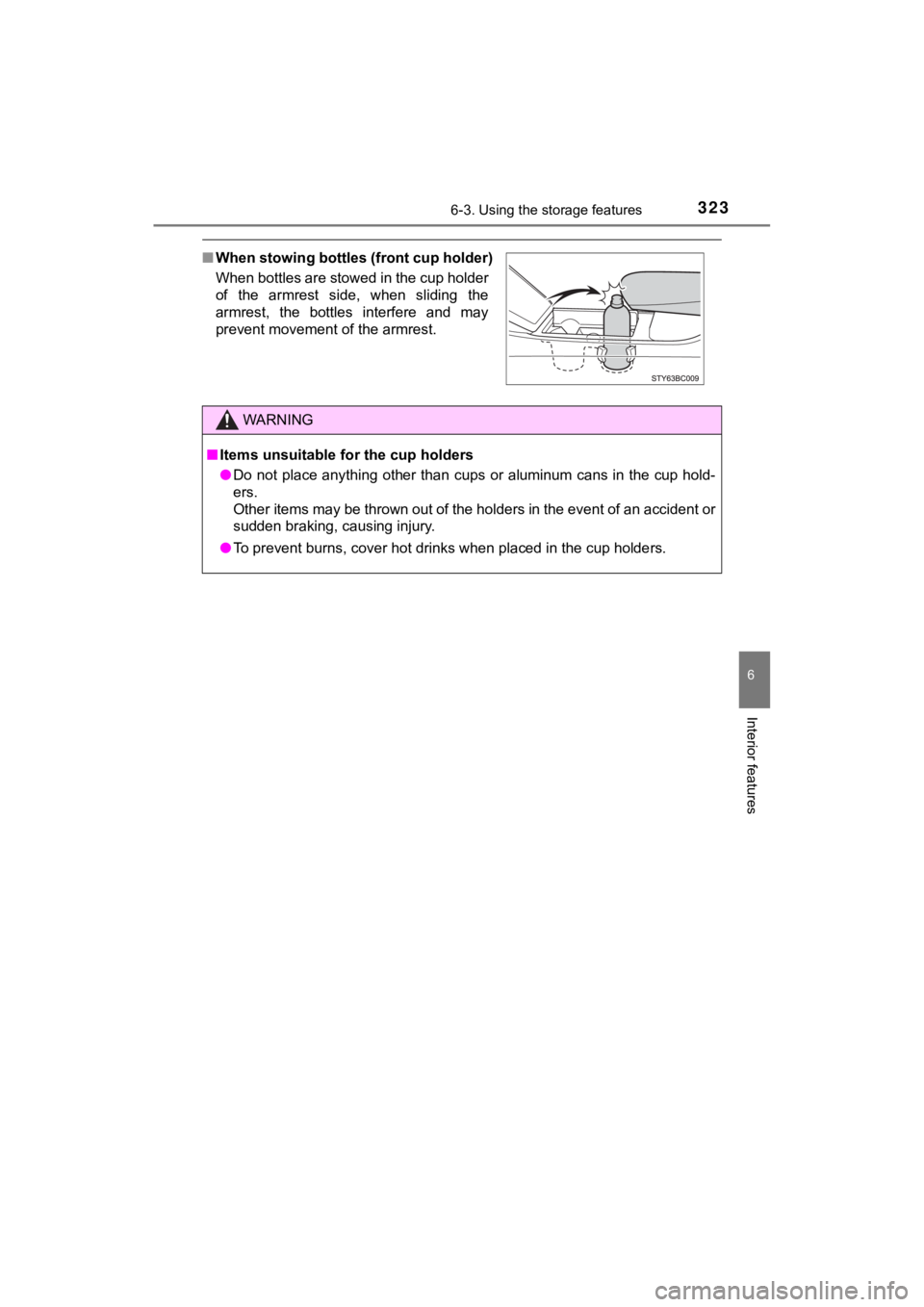 TOYOTA MIRAI 2020  Owners Manual (in English) 3236-3. Using the storage features
6
Interior features
MIRAI_OM_USA_OM62073U
■When stowing bottles (front cup holder)
When bottles are stowed in the cup holder
of  the  armrest  side,  when  sliding