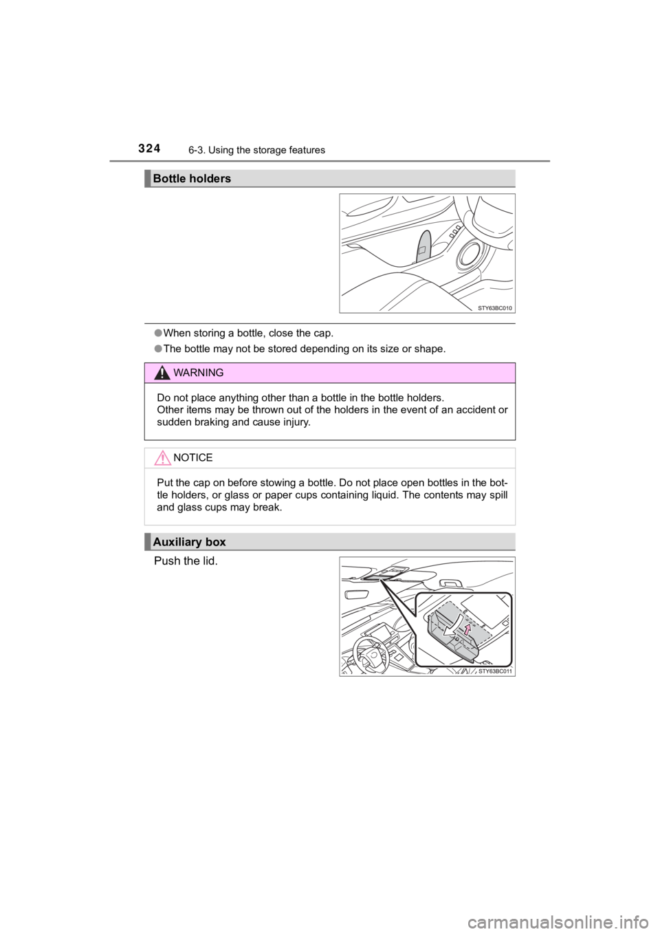 TOYOTA MIRAI 2020  Owners Manual (in English) 3246-3. Using the storage features
MIRAI_OM_USA_OM62073U
●When storing a bottle, close the cap.
● The bottle may not be stored depending on its size or shape.
Push the lid.
Bottle holders
WARNING
