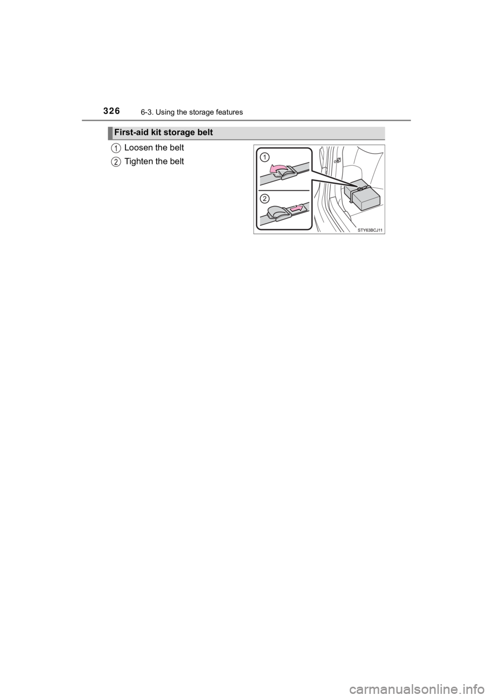 TOYOTA MIRAI 2020  Owners Manual (in English) 3266-3. Using the storage features
MIRAI_OM_USA_OM62073U
Loosen the belt
Tighten the belt
First-aid kit storage belt 