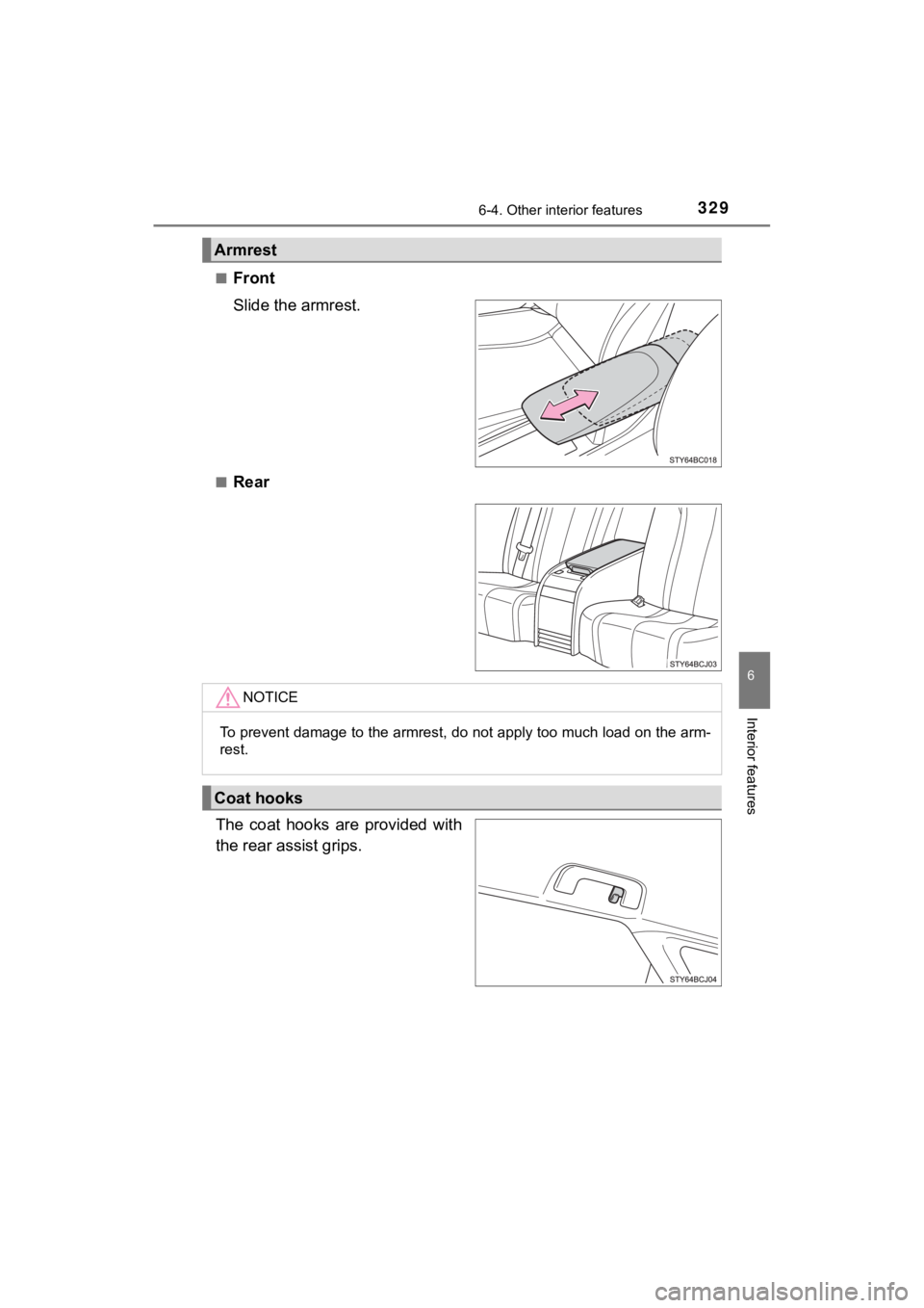 TOYOTA MIRAI 2020  Owners Manual (in English) 3296-4. Other interior features
6
Interior features
MIRAI_OM_USA_OM62073U■
Front
Slide the armrest.
■Rear
The coat hooks are provided with
the rear assist grips.
Armrest
NOTICE
To prevent damage t