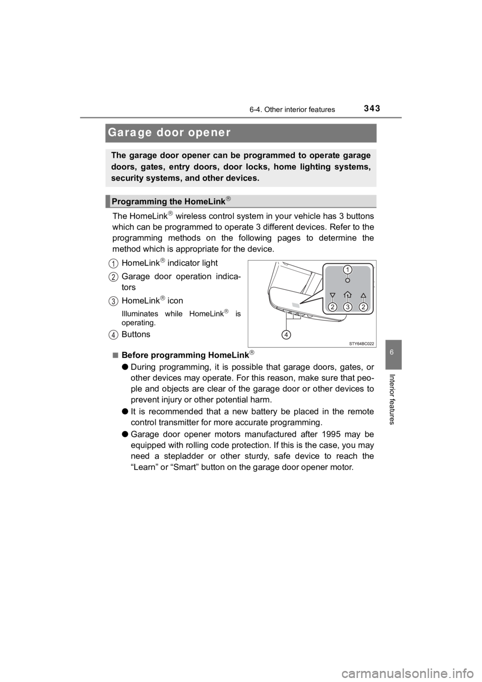 TOYOTA MIRAI 2020 Owners Manual (in English) 3436-4. Other interior features
6
Interior features
MIRAI_OM_USA_OM62073U
Garage door opener
The HomeLink wireless control system in your vehicle has 3 buttons
which can be programmed to operate 3 TOYOTA MIRAI 2020 Owners Manual (in English) 3436-4. Other interior features
6
Interior features
MIRAI_OM_USA_OM62073U
Garage door opener
The HomeLink wireless control system in your vehicle has 3 buttons
which can be programmed to operate 3