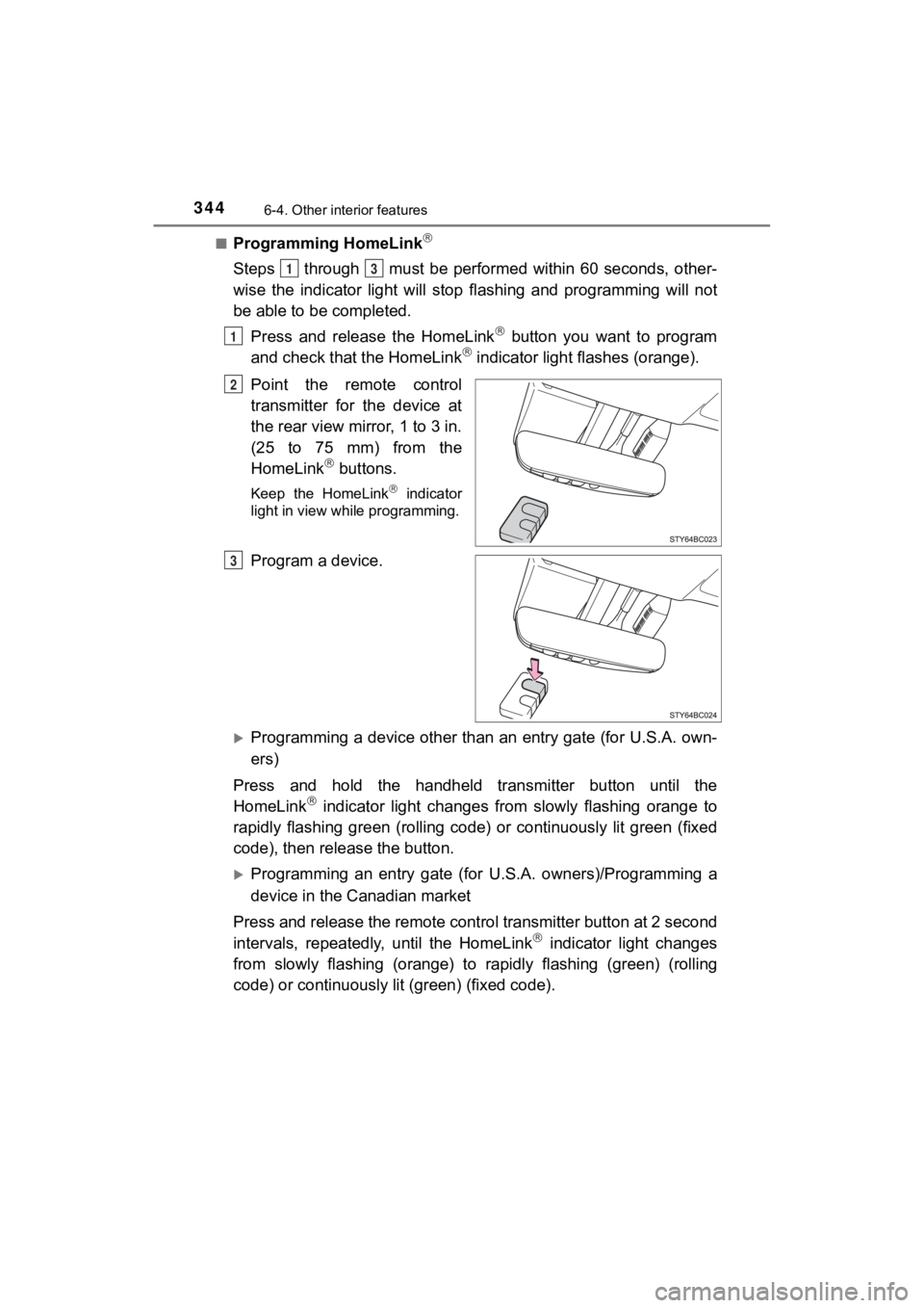 TOYOTA MIRAI 2020 Owners Manual (in English) 3446-4. Other interior features
MIRAI_OM_USA_OM62073U■
Programming HomeLink
Steps through must be performed within 60 seconds, other-
wise the indicator light will st
op flashin TOYOTA MIRAI 2020 Owners Manual (in English) 3446-4. Other interior features
MIRAI_OM_USA_OM62073U■
Programming HomeLink
Steps through must be performed within 60 seconds, other-
wise the indicator light will st
op flashin