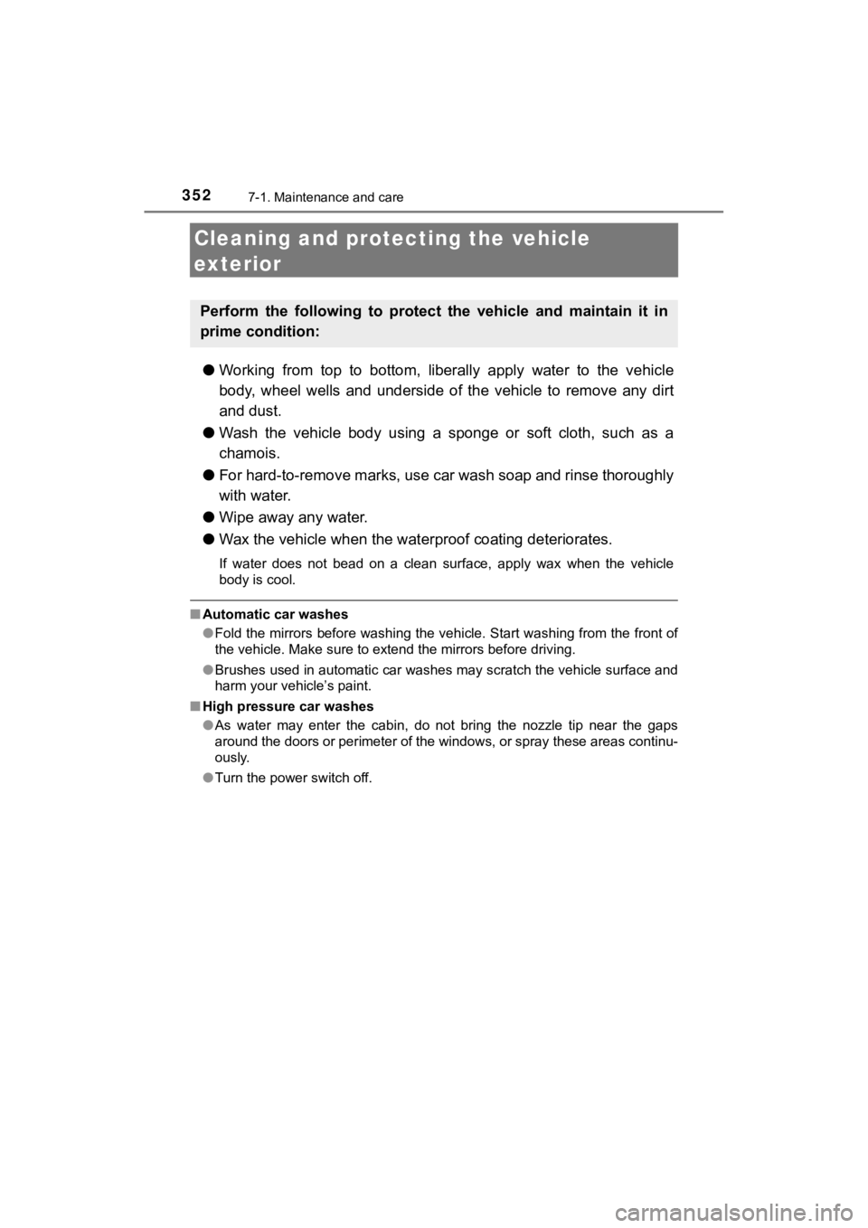 TOYOTA MIRAI 2020  Owners Manual (in English) 3527-1. Maintenance and care
MIRAI_OM_USA_OM62073U
Cleaning and protecting the vehicle 
exterior
● Working  from  top  to  bottom,  liberally  apply  water  to  the  vehicl e
body,  wheel  wells  an