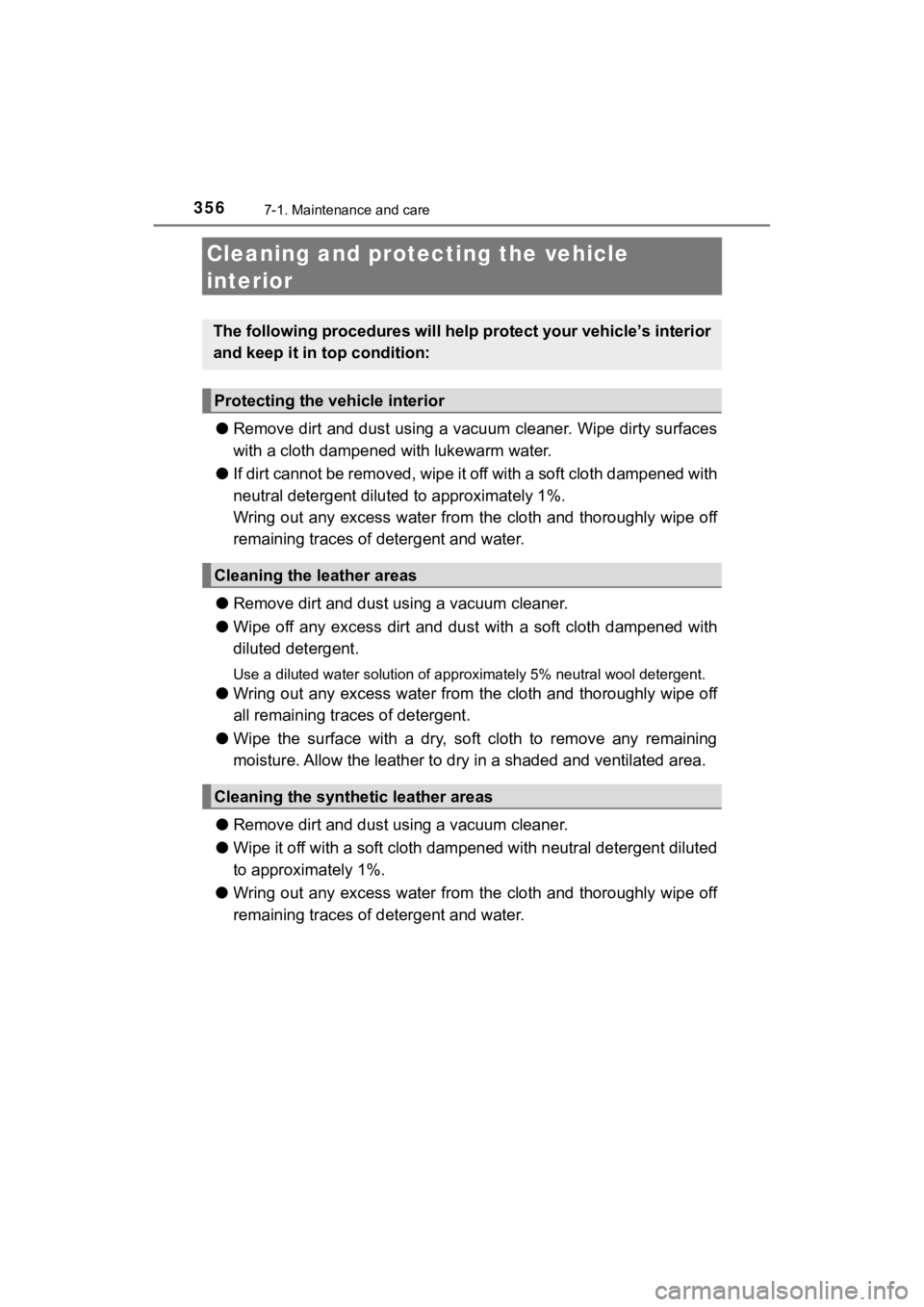 TOYOTA MIRAI 2020  Owners Manual (in English) 3567-1. Maintenance and care
MIRAI_OM_USA_OM62073U
Cleaning and protecting the vehicle 
interior
● Remove dirt and dust using a vacuum cleaner. Wipe dirty surface s
with a cloth dampened  with lukew