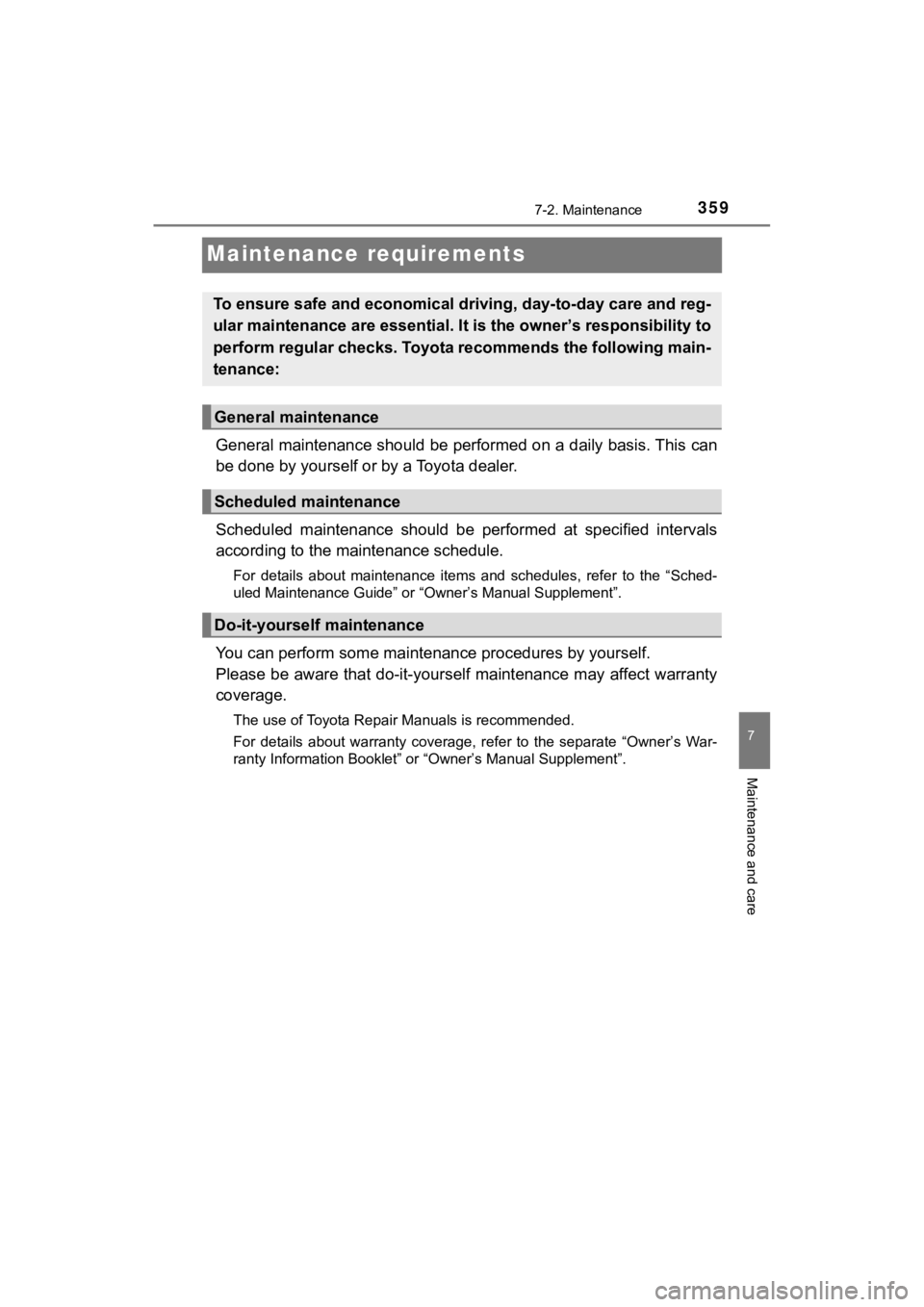 TOYOTA MIRAI 2020  Owners Manual (in English) 3597-2. Maintenance
MIRAI_OM_USA_OM62073U
7
Maintenance and care
Maintenance requirements
General maintenance should be performed on a daily basis. This can
be done by yourself or by a Toyota dealer.
