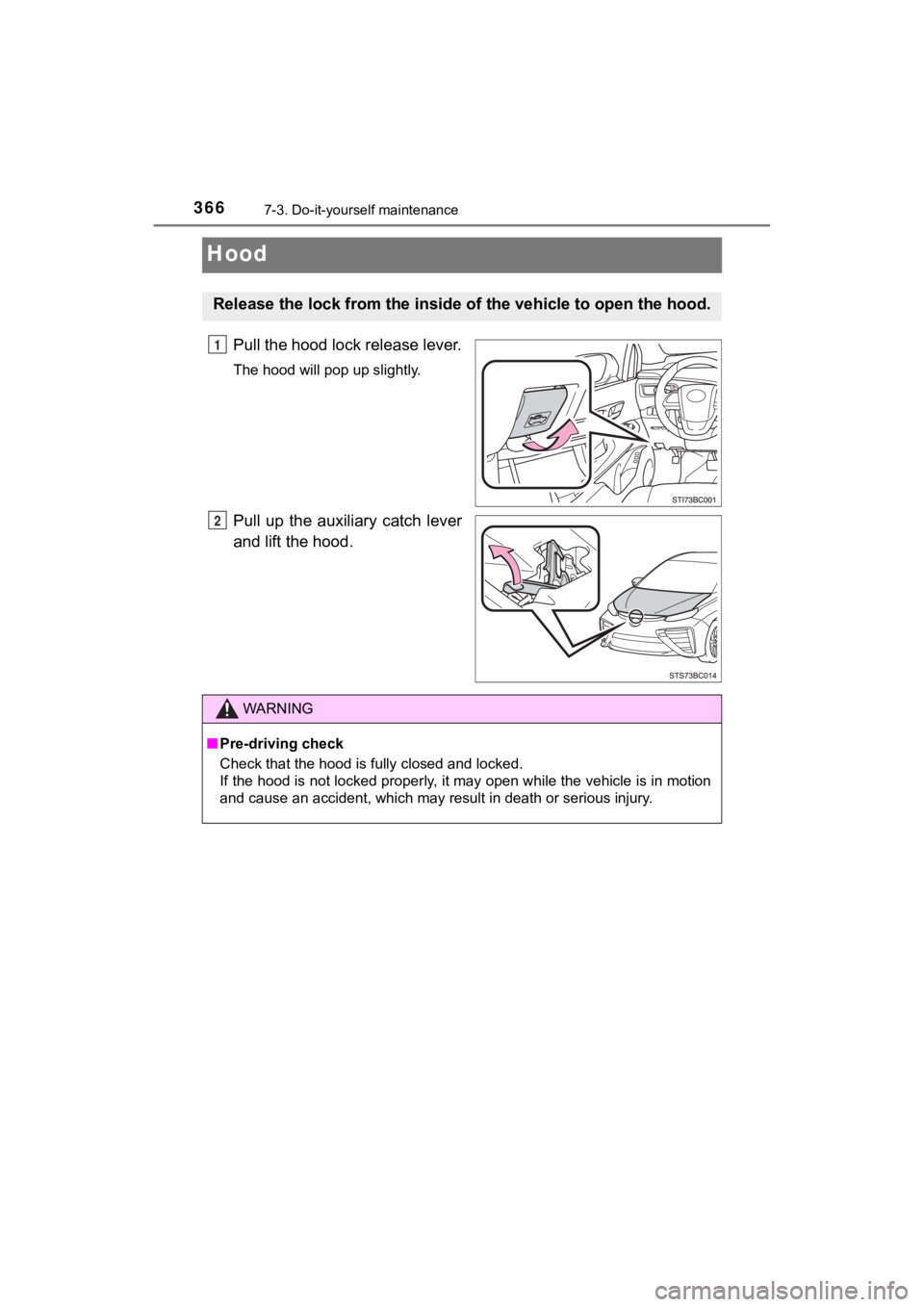 TOYOTA MIRAI 2020 Owners Manual (in English) 3667-3. Do-it-yourself maintenance
MIRAI_OM_USA_OM62073U
Hood
Pull the hood lock release lever.
The hood will pop up slightly.
Pull up the auxiliary catch lever
and lift the hood.
Release the loc TOYOTA MIRAI 2020 Owners Manual (in English) 3667-3. Do-it-yourself maintenance
MIRAI_OM_USA_OM62073U
Hood
Pull the hood lock release lever.
The hood will pop up slightly.
Pull up the auxiliary catch lever
and lift the hood.
Release the loc