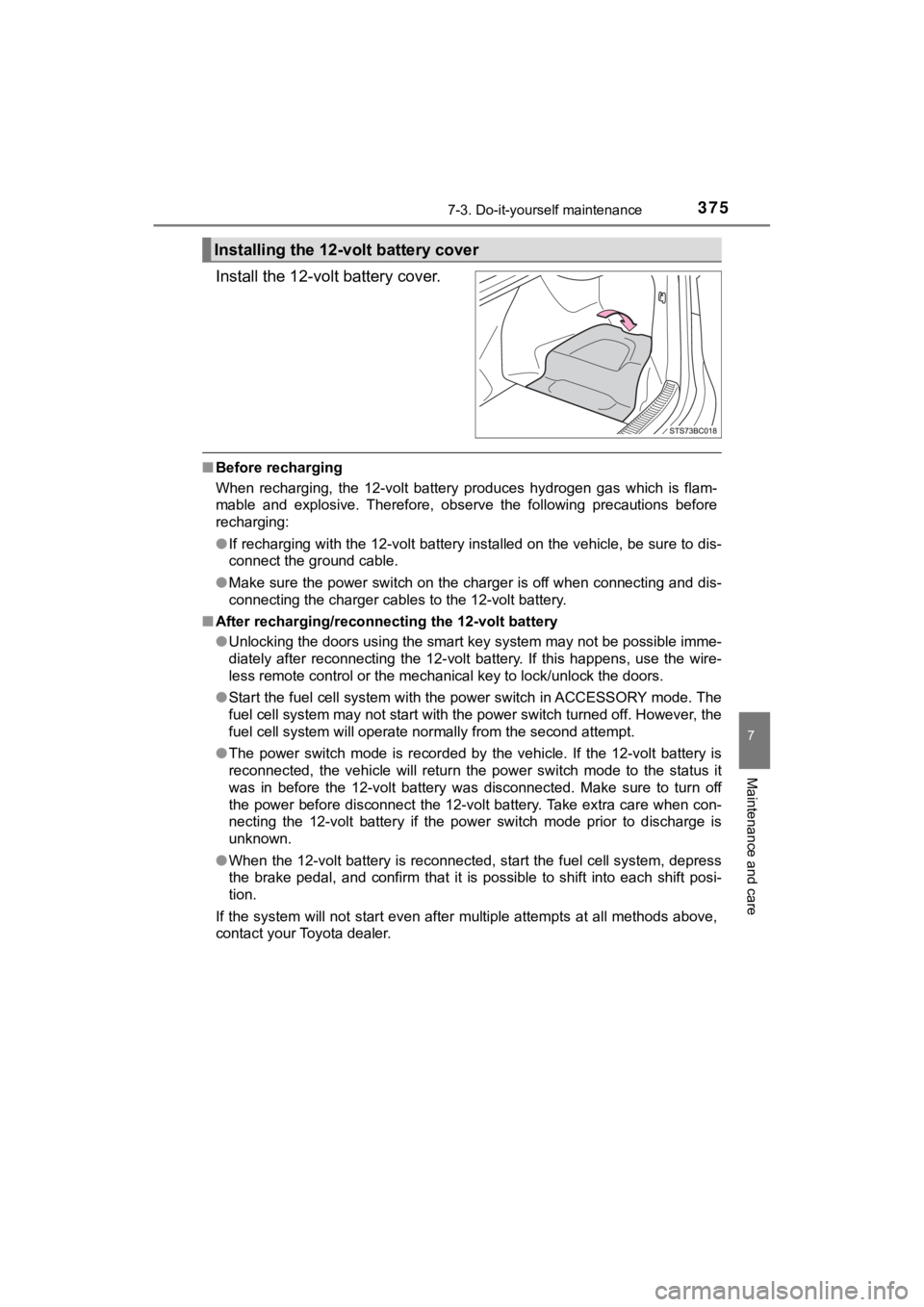 TOYOTA MIRAI 2020 Owners Manual (in English) 3757-3. Do-it-yourself maintenance
MIRAI_OM_USA_OM62073U
7
Maintenance and care
Install the 12-volt battery cover.
■Before recharging
When recharging, the 12-volt battery produces hydrogen ga TOYOTA MIRAI 2020 Owners Manual (in English) 3757-3. Do-it-yourself maintenance
MIRAI_OM_USA_OM62073U
7
Maintenance and care
Install the 12-volt battery cover.
■Before recharging
When recharging, the 12-volt battery produces hydrogen ga