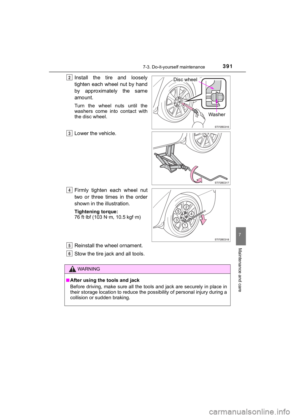 TOYOTA MIRAI 2020 Owners Manual (in English) 3917-3. Do-it-yourself maintenance
MIRAI_OM_USA_OM62073U
7
Maintenance and care
Install the tire and loosely
tighten each wheel nut by hand
by approximately the same
amount.
Turn the wheel n TOYOTA MIRAI 2020 Owners Manual (in English) 3917-3. Do-it-yourself maintenance
MIRAI_OM_USA_OM62073U
7
Maintenance and care
Install the tire and loosely
tighten each wheel nut by hand
by approximately the same
amount.
Turn the wheel n