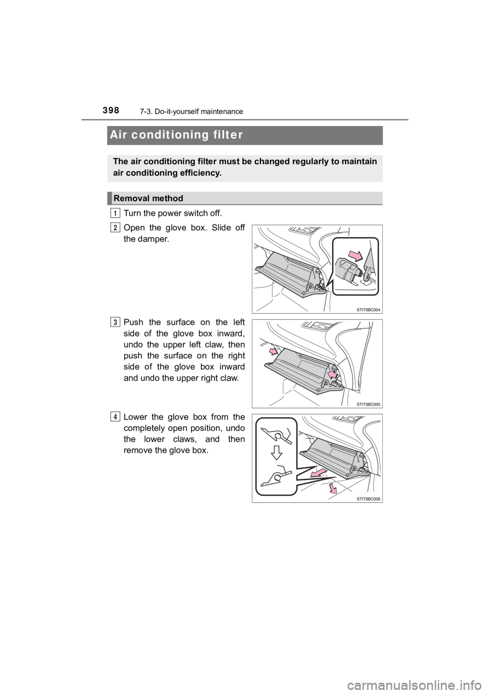 TOYOTA MIRAI 2020 Owners Manual (in English) 3987-3. Do-it-yourself maintenance
MIRAI_OM_USA_OM62073U
Air conditioning filter
Turn the power switch off.
Open the glove box. Slide off
the damper.
Push the surface on the left
side of t TOYOTA MIRAI 2020 Owners Manual (in English) 3987-3. Do-it-yourself maintenance
MIRAI_OM_USA_OM62073U
Air conditioning filter
Turn the power switch off.
Open the glove box. Slide off
the damper.
Push the surface on the left
side of t