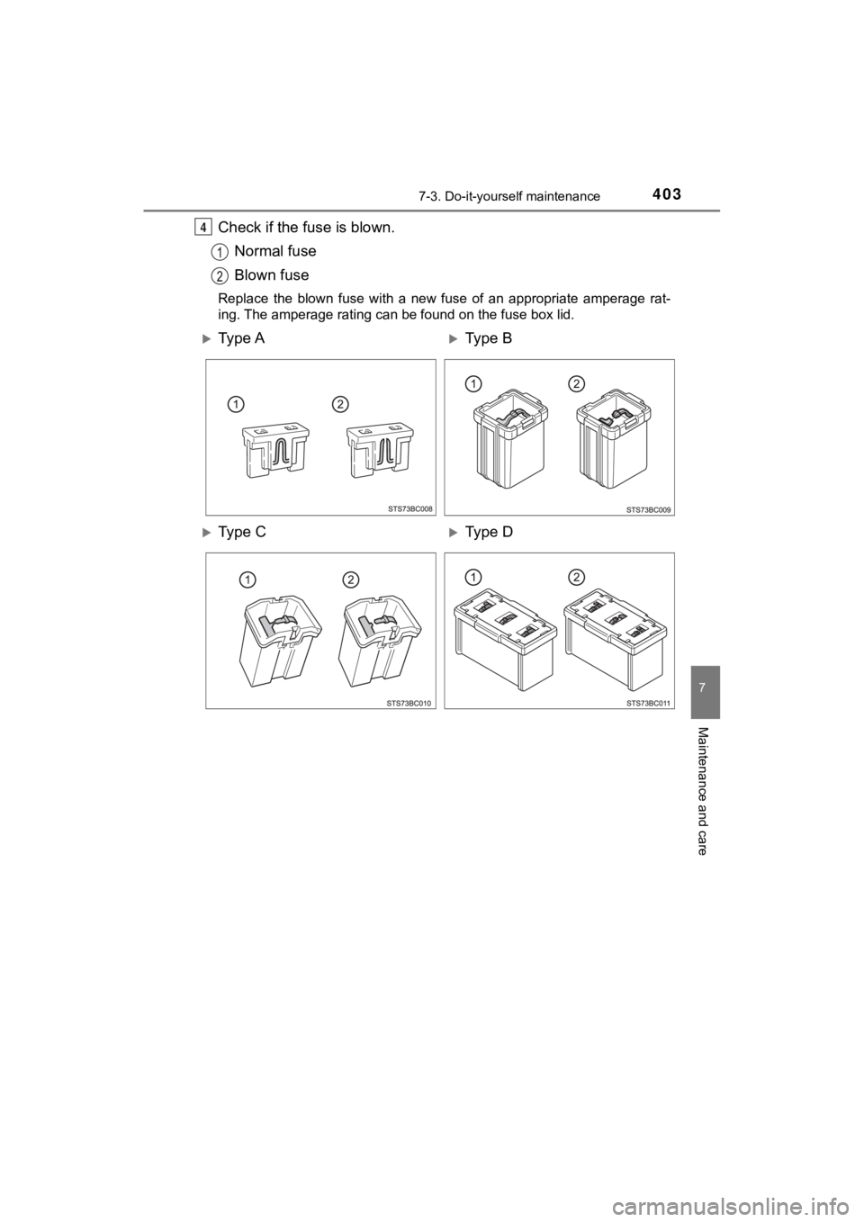 TOYOTA MIRAI 2020 Owners Manual (in English) 4037-3. Do-it-yourself maintenance
MIRAI_OM_USA_OM62073U
7
Maintenance and care
Check if the fuse is blown.Normal fuse
Blown fuse
Replace the blown fuse with a new fuse of an appropriate am TOYOTA MIRAI 2020 Owners Manual (in English) 4037-3. Do-it-yourself maintenance
MIRAI_OM_USA_OM62073U
7
Maintenance and care
Check if the fuse is blown.Normal fuse
Blown fuse
Replace the blown fuse with a new fuse of an appropriate am