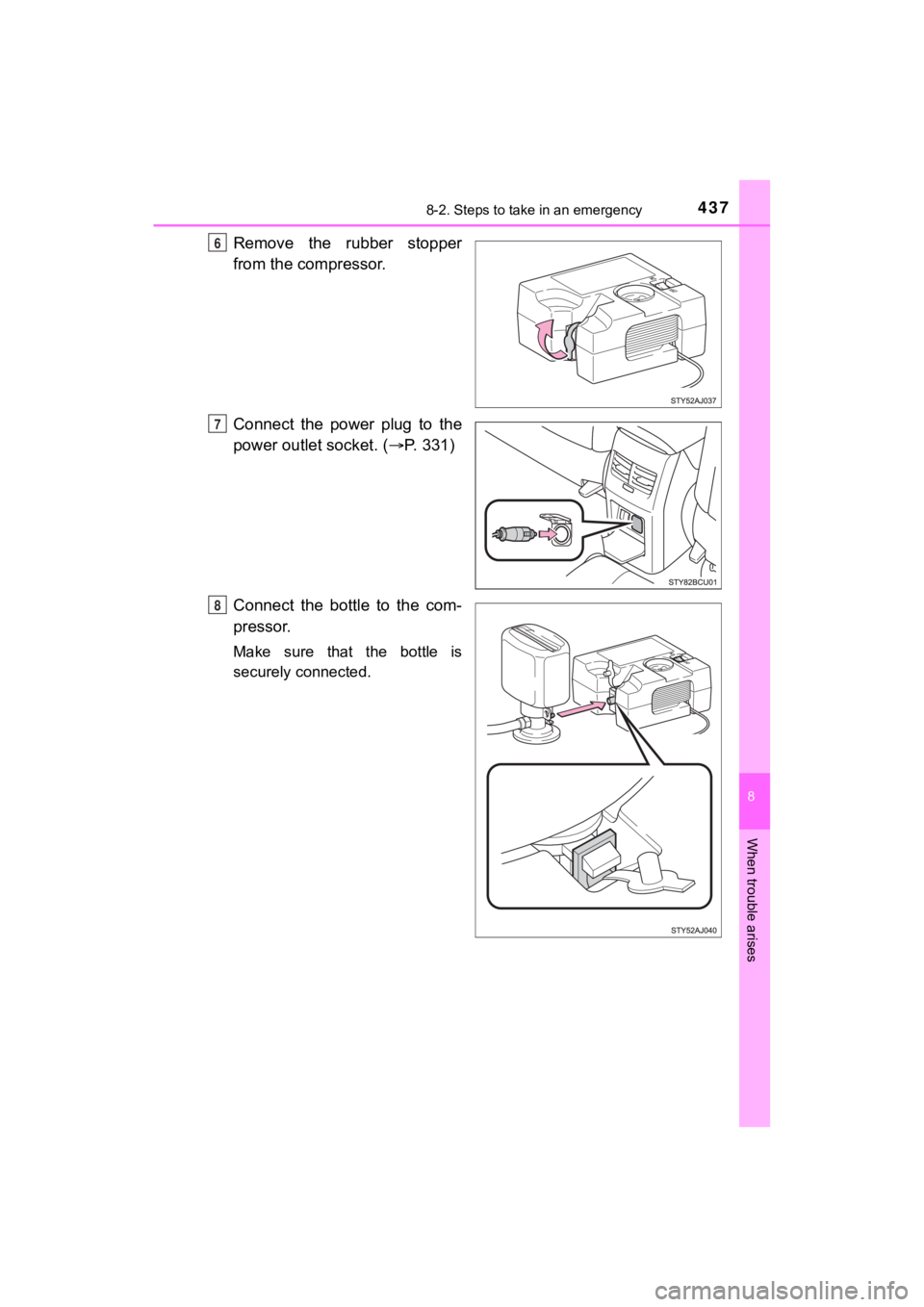 TOYOTA MIRAI 2020 Owners Manual (in English) 4378-2. Steps to take in an emergency
MIRAI_OM_USA_OM62073U
8
When trouble arises
Remove the rubber stopper
from the compressor.
Connect the power plug to the
power outlet socket. (P. 331)
TOYOTA MIRAI 2020 Owners Manual (in English) 4378-2. Steps to take in an emergency
MIRAI_OM_USA_OM62073U
8
When trouble arises
Remove the rubber stopper
from the compressor.
Connect the power plug to the
power outlet socket. (P. 331)