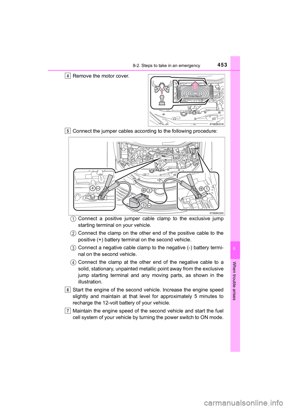 TOYOTA MIRAI 2020 Owners Manual (in English) 4538-2. Steps to take in an emergency
MIRAI_OM_USA_OM62073U
8
When trouble arises
Remove the motor cover.
Connect the jumper cables according to the following procedure:Connect a positive jumper c TOYOTA MIRAI 2020 Owners Manual (in English) 4538-2. Steps to take in an emergency
MIRAI_OM_USA_OM62073U
8
When trouble arises
Remove the motor cover.
Connect the jumper cables according to the following procedure:Connect a positive jumper c