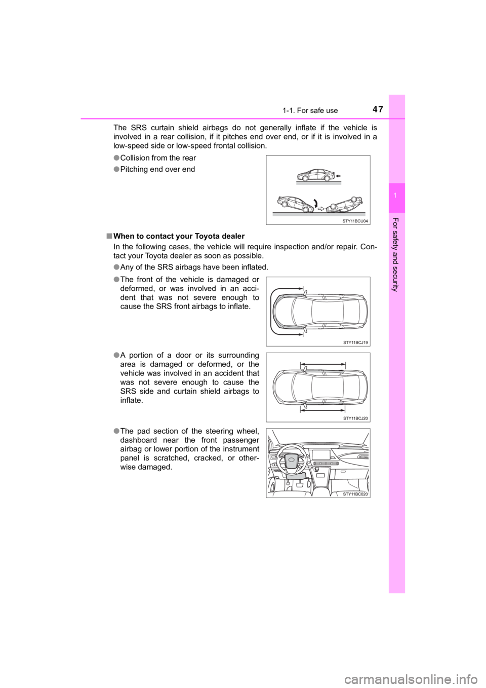 TOYOTA MIRAI 2020 (in English) Service Manual 471-1. For safe use
1
For safety and security
MIRAI_OM_USA_OM62073UThe SRS curtain shield airbags do not generally inflate if the
vehicle is
involved in a rear collision, if it pitc TOYOTA MIRAI 2020 (in English) Service Manual 471-1. For safe use
1
For safety and security
MIRAI_OM_USA_OM62073UThe SRS curtain shield airbags do not generally inflate if the
vehicle is
involved in a rear collision, if it pitc