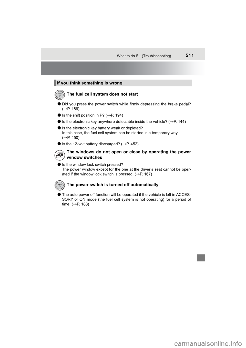 TOYOTA MIRAI 2020 Owners Manual (in English) 511What to do if... (Troubleshooting)
MIRAI_OM_USA_OM62073U
●Did you press the power switch while firmly depressing the brake pedal?
( P. 186)
●Is the shift position in P? ( P. 19 TOYOTA MIRAI 2020 Owners Manual (in English) 511What to do if... (Troubleshooting)
MIRAI_OM_USA_OM62073U
●Did you press the power switch while firmly depressing the brake pedal?
( P. 186)
●Is the shift position in P? ( P. 19
