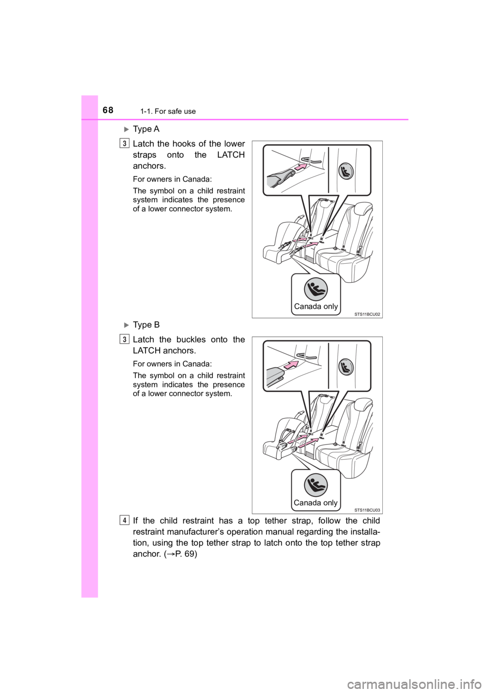 TOYOTA MIRAI 2020 (in English) Repair Manual 681-1. For safe use
MIRAI_OM_USA_OM62073U
Ty p e A
Latch the hooks of the lower
straps onto the LATCH
anchors.
For owners in Canada:
The symbol on a child restraint
system indicates TOYOTA MIRAI 2020 (in English) Repair Manual 681-1. For safe use
MIRAI_OM_USA_OM62073U
Ty p e A
Latch the hooks of the lower
straps onto the LATCH
anchors.
For owners in Canada:
The symbol on a child restraint
system indicates