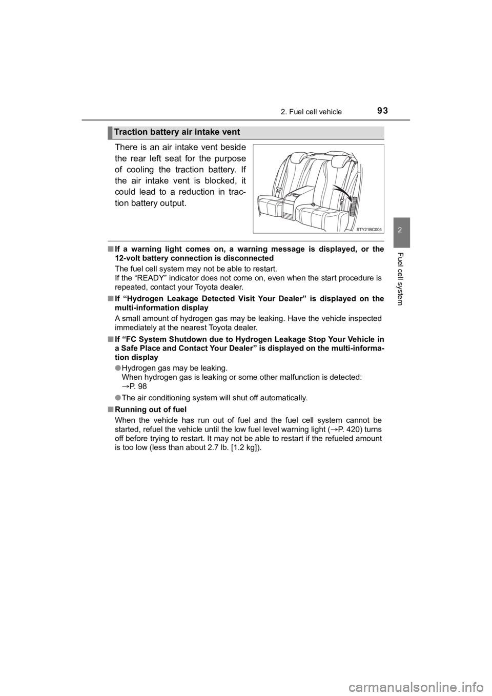 TOYOTA MIRAI 2020 Owners Manual (in English) 932. Fuel cell vehicle
2
Fuel cell system
MIRAI_OM_USA_OM62073U
There is an air intake vent beside
the rear left seat for the purpose
of cooling the traction battery. If
the air int TOYOTA MIRAI 2020 Owners Manual (in English) 932. Fuel cell vehicle
2
Fuel cell system
MIRAI_OM_USA_OM62073U
There is an air intake vent beside
the rear left seat for the purpose
of cooling the traction battery. If
the air int