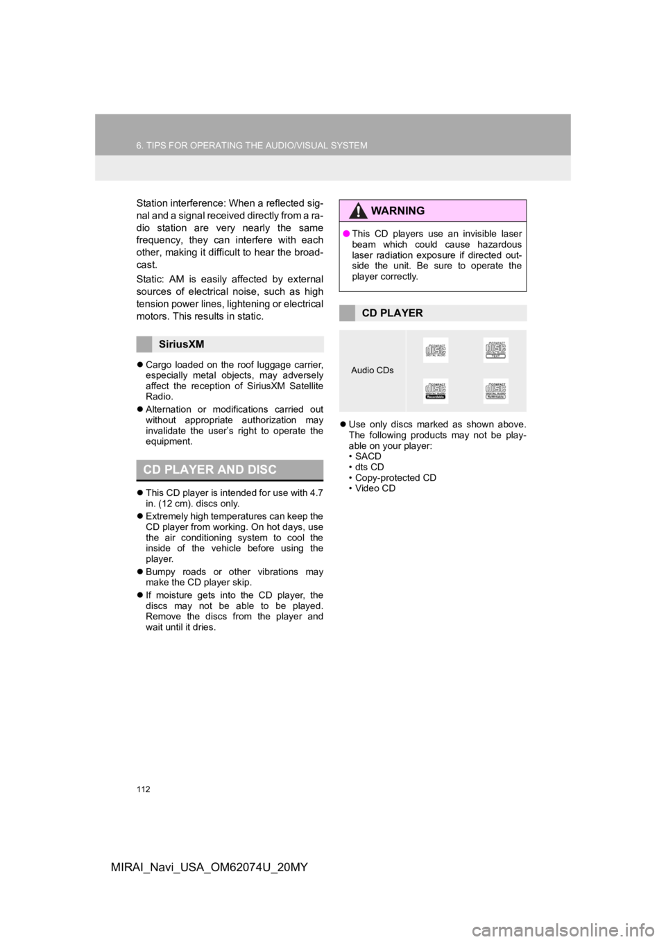 TOYOTA MIRAI 2020  Accessories, Audio & Navigation (in English) 112
6. TIPS FOR OPERATING THE AUDIO/VISUAL SYSTEM
MIRAI_Navi_USA_OM62074U_20MY
Station interference: When a reflected sig-
nal and a signal received directly from a ra-
dio  station  are  very  nearly