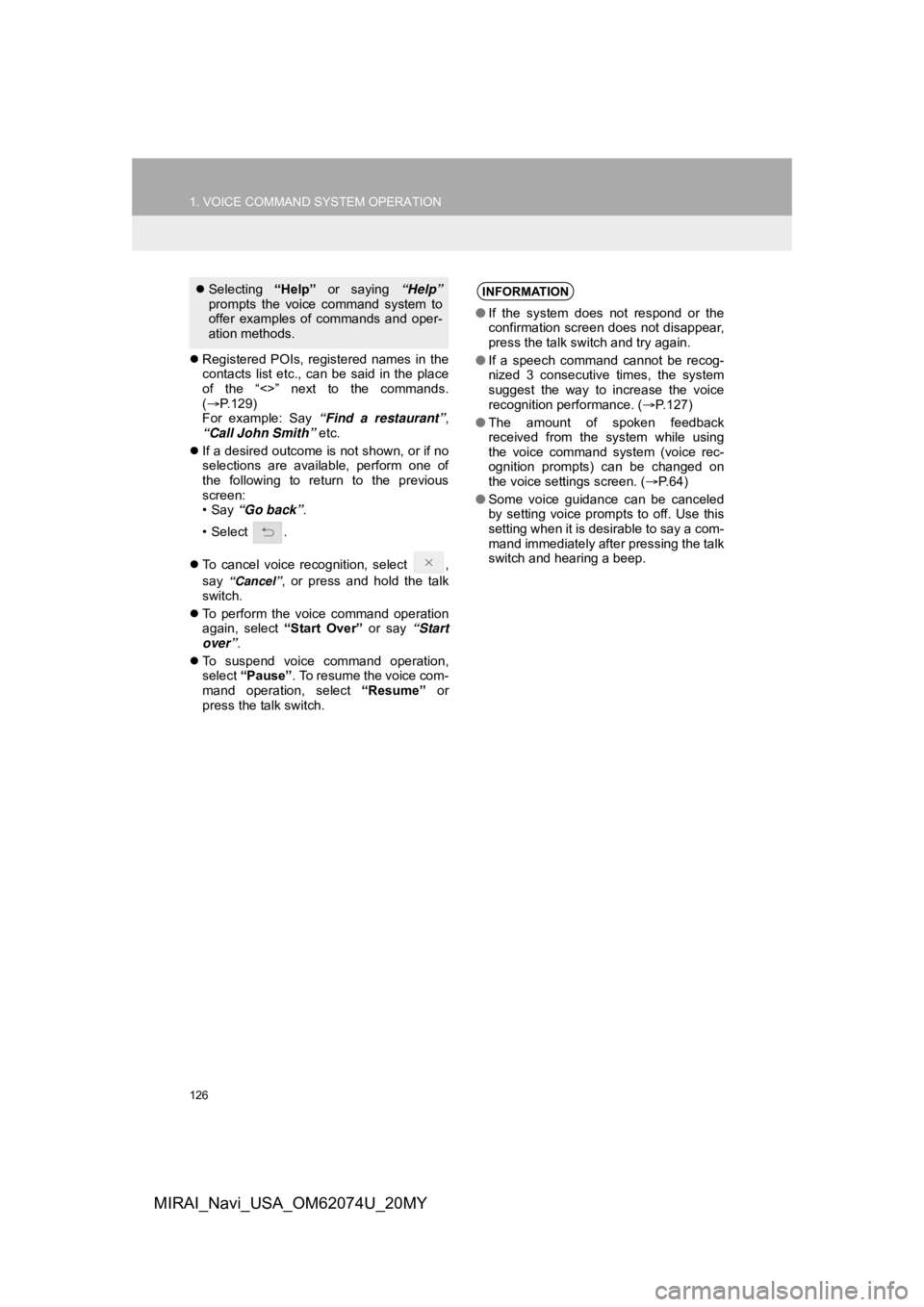 TOYOTA MIRAI 2020 Accessories, Audio & Navigation (in English) 126
1. VOICE COMMAND SYSTEM OPERATION
MIRAI_Navi_USA_OM62074U_20MY
Registered POIs, registered names in the
contacts list etc., can be said in the place
of the “<>” next to th TOYOTA MIRAI 2020 Accessories, Audio & Navigation (in English) 126
1. VOICE COMMAND SYSTEM OPERATION
MIRAI_Navi_USA_OM62074U_20MY
Registered POIs, registered names in the
contacts list etc., can be said in the place
of the “<>” next to th