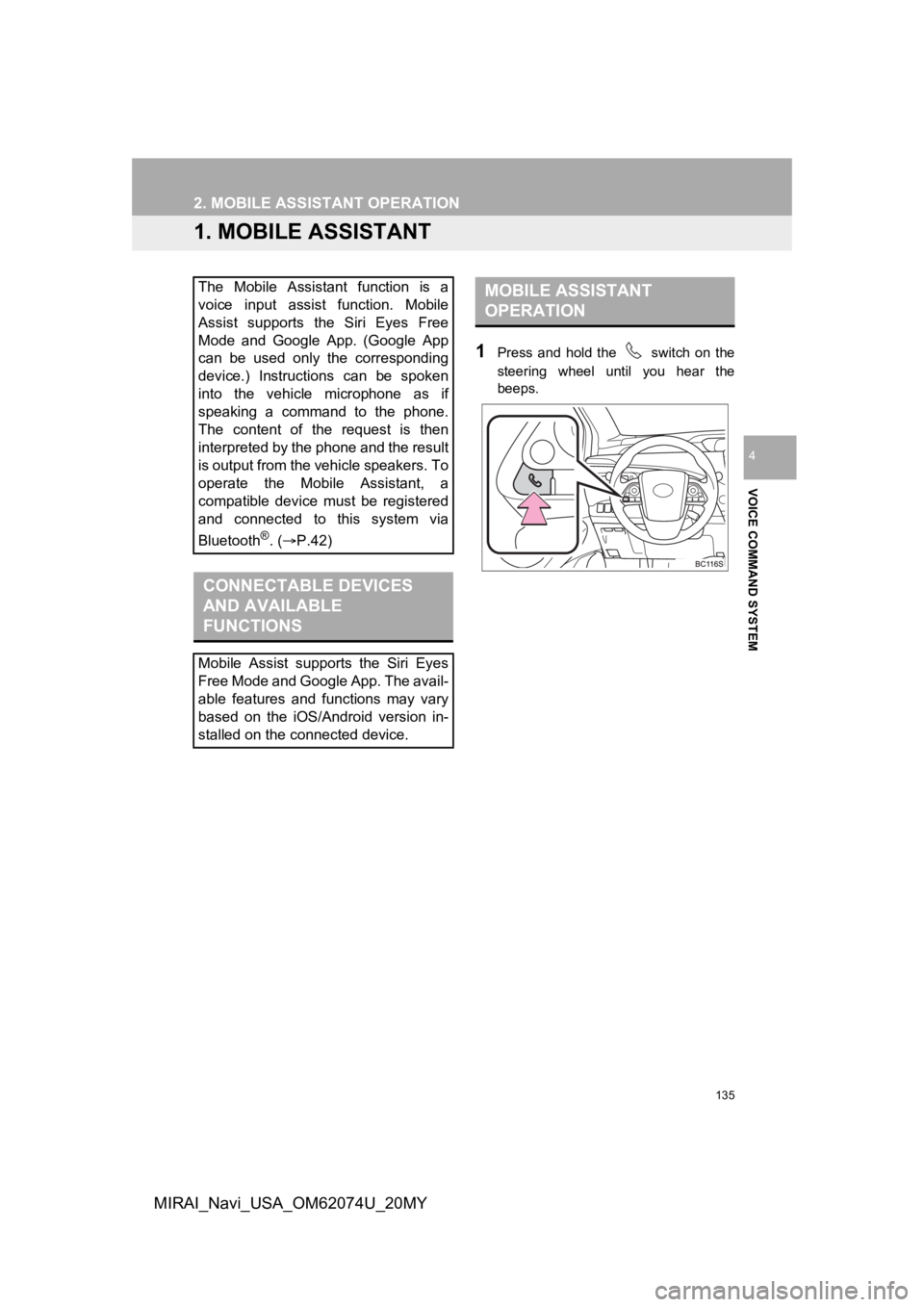 TOYOTA MIRAI 2020  Accessories, Audio & Navigation (in English) 135
VOICE COMMAND SYSTEM
4
MIRAI_Navi_USA_OM62074U_20MY
2. MOBILE ASSISTANT OPERATION
1. MOBILE ASSISTANT
1Press  and  hold  the    switch  on  the
steering  wheel  until  you  hear  the
beeps.
The  M