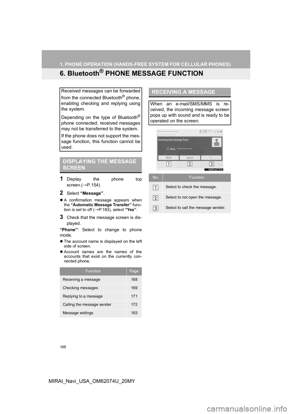 TOYOTA MIRAI 2020 Accessories, Audio & Navigation (in English) 168
1. PHONE OPERATION (HANDS-FREE SYSTEM FOR CELLULAR PHONES)
MIRAI_Navi_USA_OM62074U_20MY
6. Bluetooth® PHONE MESSAGE FUNCTION
1Display the phone top
screen.(P.154)
2Select “Message” .
TOYOTA MIRAI 2020 Accessories, Audio & Navigation (in English) 168
1. PHONE OPERATION (HANDS-FREE SYSTEM FOR CELLULAR PHONES)
MIRAI_Navi_USA_OM62074U_20MY
6. Bluetooth® PHONE MESSAGE FUNCTION
1Display the phone top
screen.(P.154)
2Select “Message” .