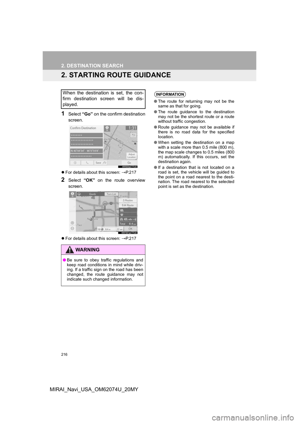 TOYOTA MIRAI 2020 Accessories, Audio & Navigation (in English) 216
2. DESTINATION SEARCH
MIRAI_Navi_USA_OM62074U_20MY
2. STARTING ROUTE GUIDANCE
1Select “Go” on the confirm destination
screen.
For details about this screen: P.217
2Select “OK” on TOYOTA MIRAI 2020 Accessories, Audio & Navigation (in English) 216
2. DESTINATION SEARCH
MIRAI_Navi_USA_OM62074U_20MY
2. STARTING ROUTE GUIDANCE
1Select “Go” on the confirm destination
screen.
For details about this screen: P.217
2Select “OK” on