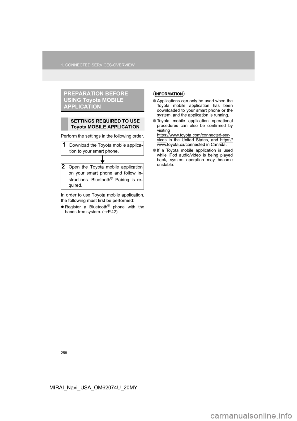 TOYOTA MIRAI 2020 Accessories, Audio & Navigation (in English) 258
1. CONNECTED SERVICES-OVERVIEW
MIRAI_Navi_USA_OM62074U_20MY
Perform the settings in the following order.
In order to use Toyota mobile application,
the following must first be performed:
Regis TOYOTA MIRAI 2020 Accessories, Audio & Navigation (in English) 258
1. CONNECTED SERVICES-OVERVIEW
MIRAI_Navi_USA_OM62074U_20MY
Perform the settings in the following order.
In order to use Toyota mobile application,
the following must first be performed:
Regis