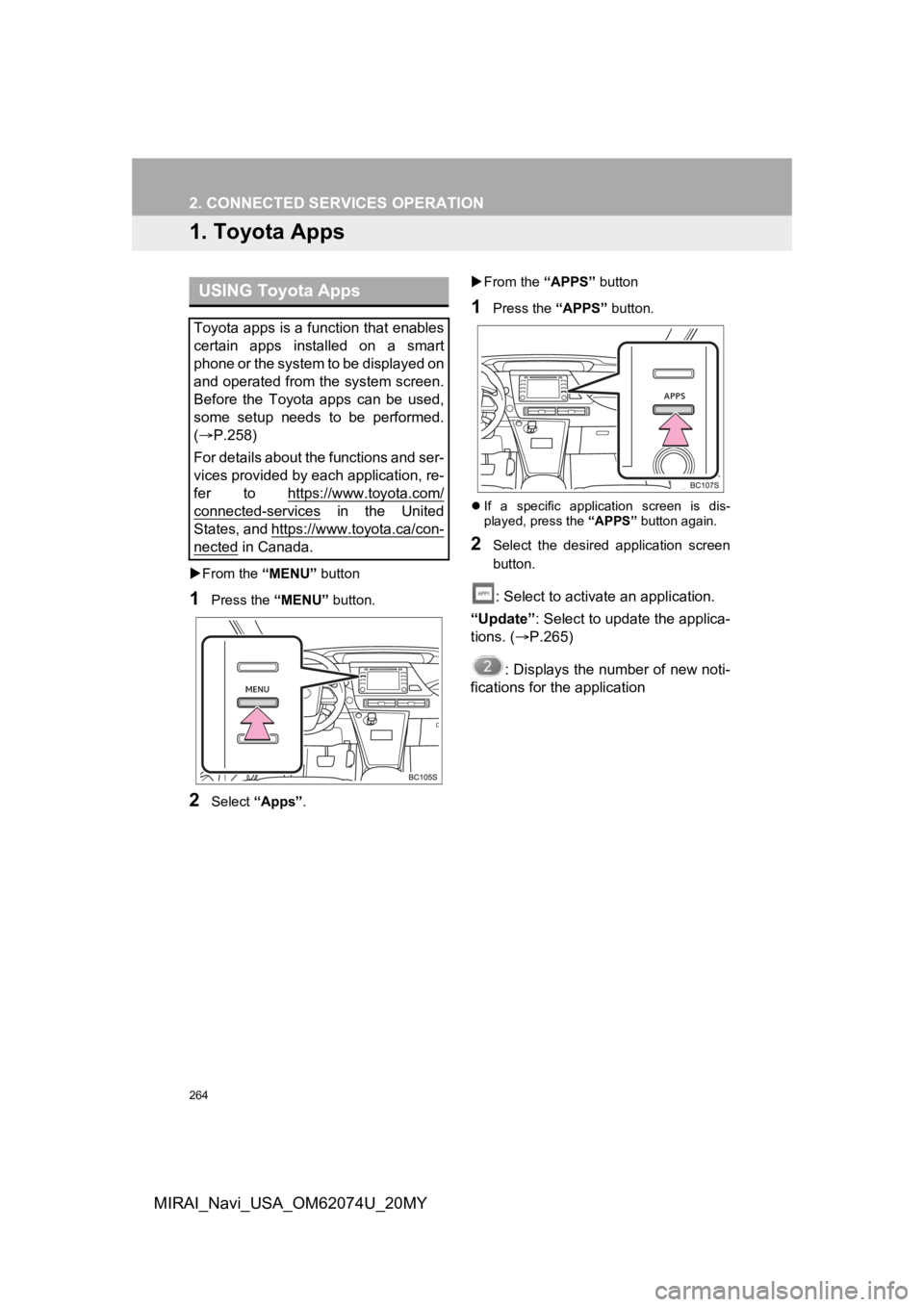 TOYOTA MIRAI 2020 Accessories, Audio & Navigation (in English) 264
MIRAI_Navi_USA_OM62074U_20MY
2. CONNECTED SERVICES OPERATION
1. Toyota Apps
From the “MENU” button
1Press the “MENU” button.
2Select “Apps” .
From the “APPS” button
1Pres TOYOTA MIRAI 2020 Accessories, Audio & Navigation (in English) 264
MIRAI_Navi_USA_OM62074U_20MY
2. CONNECTED SERVICES OPERATION
1. Toyota Apps
From the “MENU” button
1Press the “MENU” button.
2Select “Apps” .
From the “APPS” button
1Pres