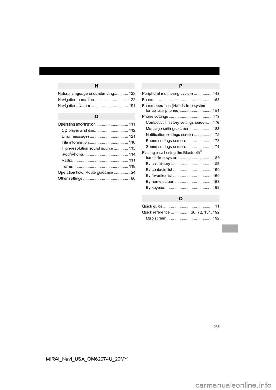 TOYOTA MIRAI 2020  Accessories, Audio & Navigation (in English) 285
MIRAI_Navi_USA_OM62074U_20MY
N
Natural language understanding............. 128
Navigation operation ................................. 22
Navigation system .................................. 191
O
