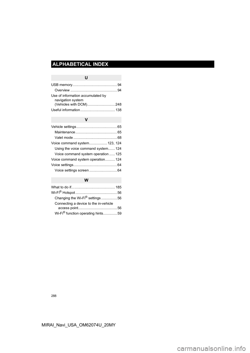 TOYOTA MIRAI 2020 Accessories, Audio & Navigation (in English) 288
ALPHABETICAL INDEX
MIRAI_Navi_USA_OM62074U_20MY
U
USB memory............................................. 94Overview ............................................... 94
Use of information accumulat TOYOTA MIRAI 2020 Accessories, Audio & Navigation (in English) 288
ALPHABETICAL INDEX
MIRAI_Navi_USA_OM62074U_20MY
U
USB memory............................................. 94Overview ............................................... 94
Use of information accumulat