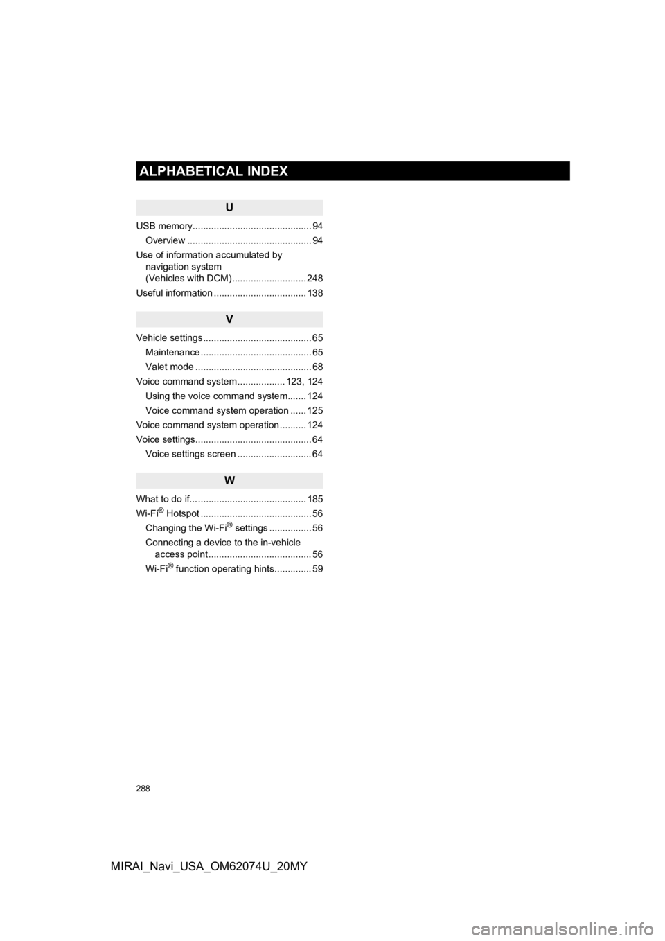 TOYOTA MIRAI 2020  Accessories, Audio & Navigation (in English) 288
ALPHABETICAL INDEX
MIRAI_Navi_USA_OM62074U_20MY
U
USB memory............................................. 94Overview ............................................... 94
Use of information accumulat