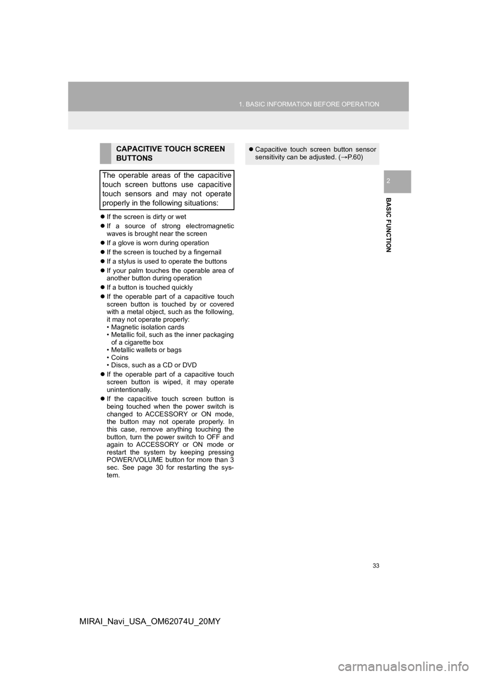 TOYOTA MIRAI 2020  Accessories, Audio & Navigation (in English) 33
1. BASIC INFORMATION BEFORE OPERATION
BASIC FUNCTION
2
MIRAI_Navi_USA_OM62074U_20MY
If the screen is dirty or wet
 If  a  source  of  strong  electromagnetic
waves is brought near the screen
