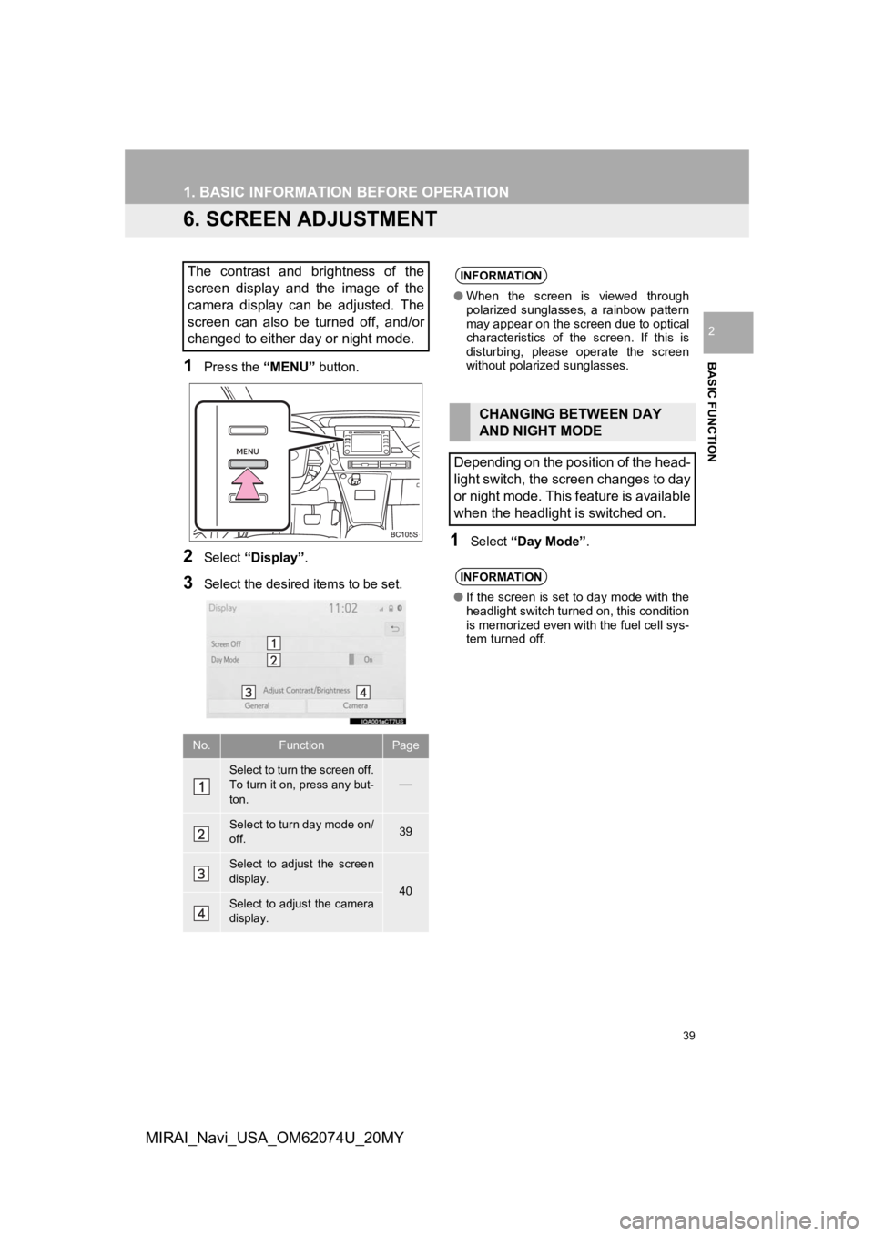 TOYOTA MIRAI 2020  Accessories, Audio & Navigation (in English) 39
1. BASIC INFORMATION BEFORE OPERATION
BASIC FUNCTION
2
MIRAI_Navi_USA_OM62074U_20MY
6. SCREEN ADJUSTMENT
1Press the “MENU” button.
2Select “Display”.
3Select the desired  items to be set.
1