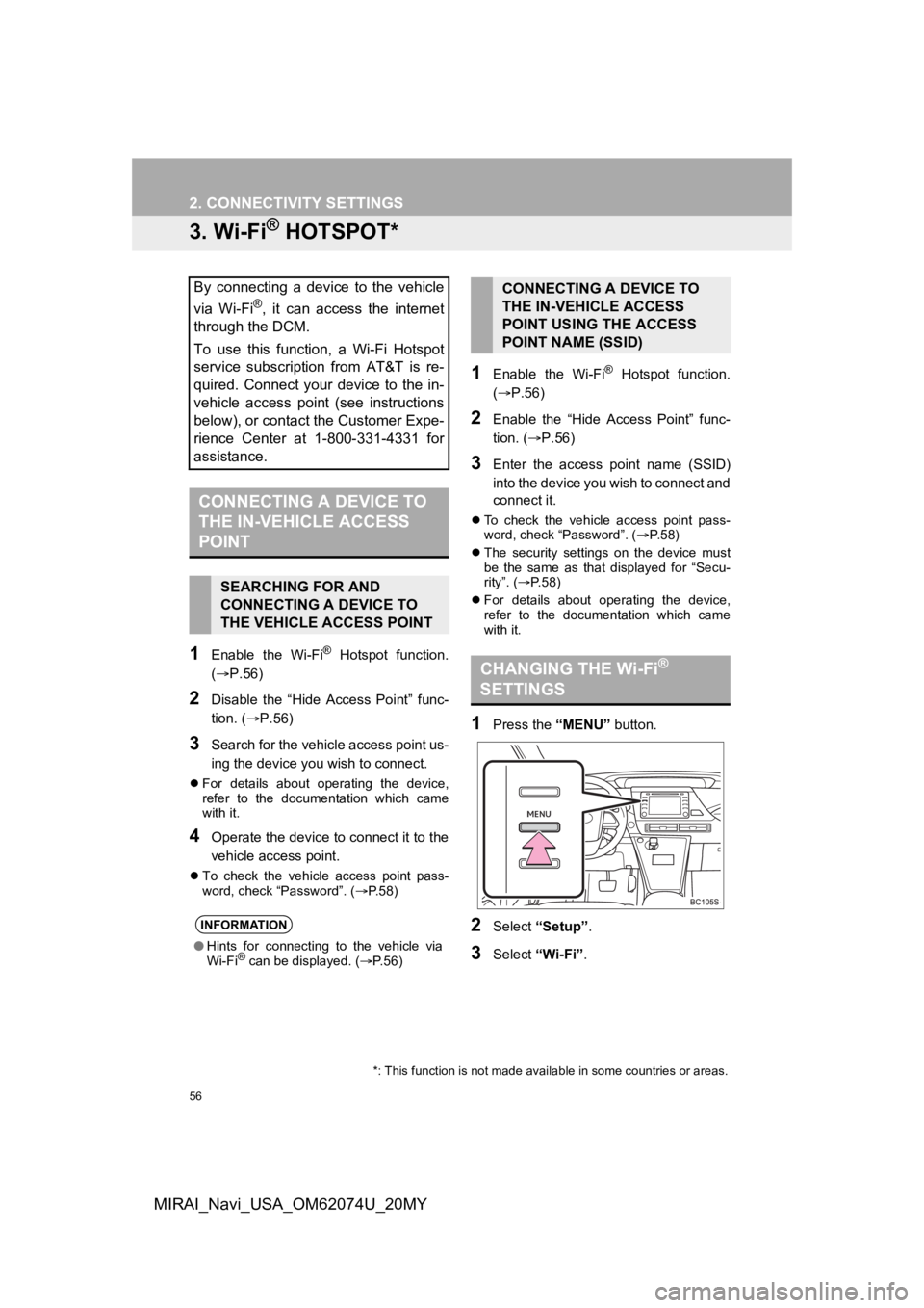 TOYOTA MIRAI 2020 Accessories, Audio & Navigation (in English) 56
2. CONNECTIVITY SETTINGS
MIRAI_Navi_USA_OM62074U_20MY
3. Wi-Fi® HOTSPOT*
1Enable the Wi-Fi® Hotspot function.
(P.56)
2Disable the “Hide Access Point” func-
tion. ( P.56)
3Searc TOYOTA MIRAI 2020 Accessories, Audio & Navigation (in English) 56
2. CONNECTIVITY SETTINGS
MIRAI_Navi_USA_OM62074U_20MY
3. Wi-Fi® HOTSPOT*
1Enable the Wi-Fi® Hotspot function.
(P.56)
2Disable the “Hide Access Point” func-
tion. ( P.56)
3Searc
