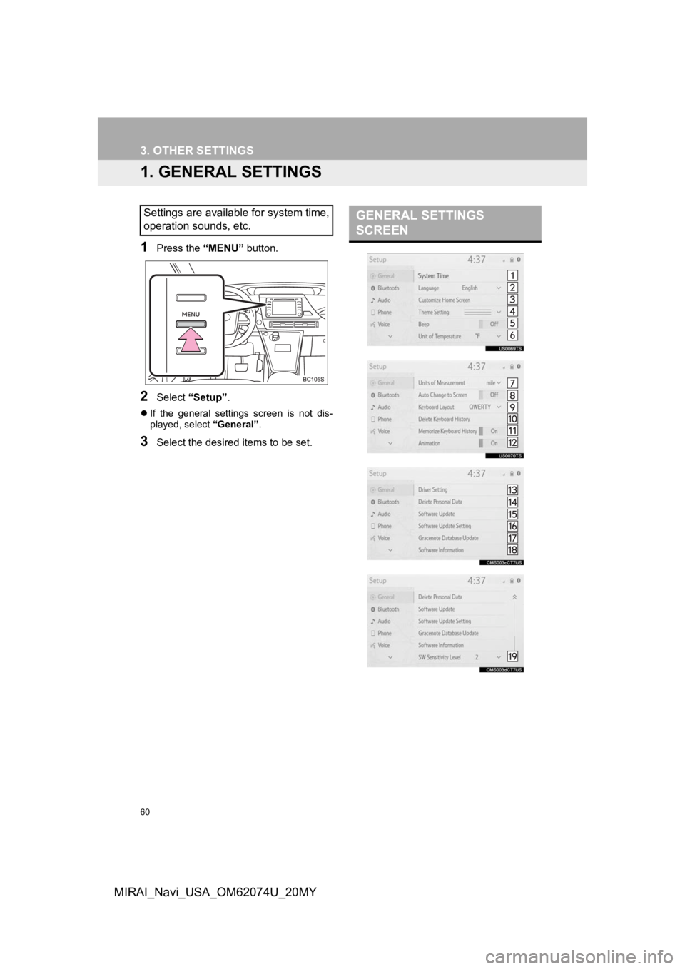 TOYOTA MIRAI 2020 Accessories, Audio & Navigation (in English) 60
MIRAI_Navi_USA_OM62074U_20MY
3. OTHER SETTINGS
1. GENERAL SETTINGS
1Press the “MENU” button.
2Select “Setup” .
If the general settings screen is not dis-
played, select “Genera TOYOTA MIRAI 2020 Accessories, Audio & Navigation (in English) 60
MIRAI_Navi_USA_OM62074U_20MY
3. OTHER SETTINGS
1. GENERAL SETTINGS
1Press the “MENU” button.
2Select “Setup” .
If the general settings screen is not dis-
played, select “Genera